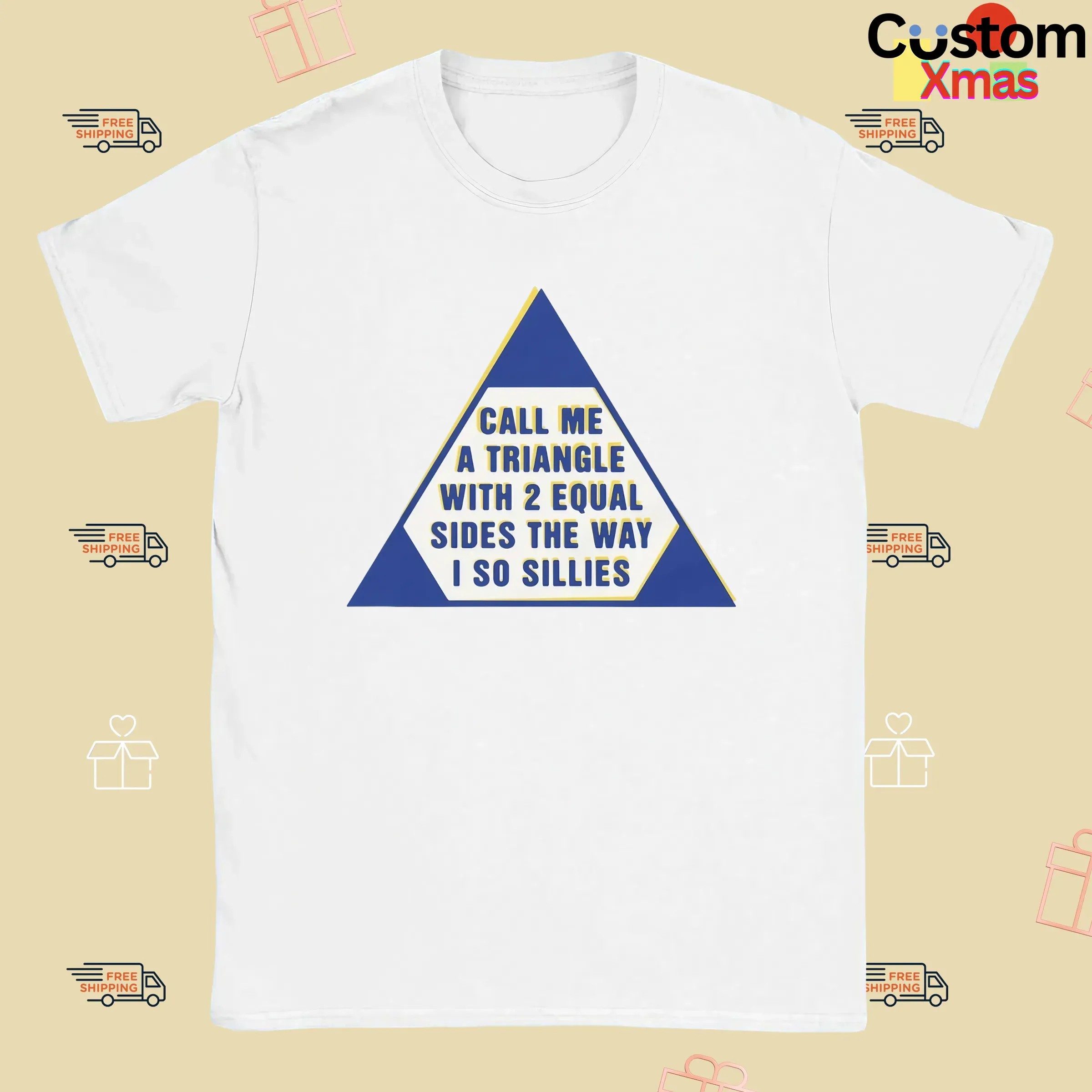 Call Me A Triangle With 2 Equal Sides The Way I So Sillies T Shirt