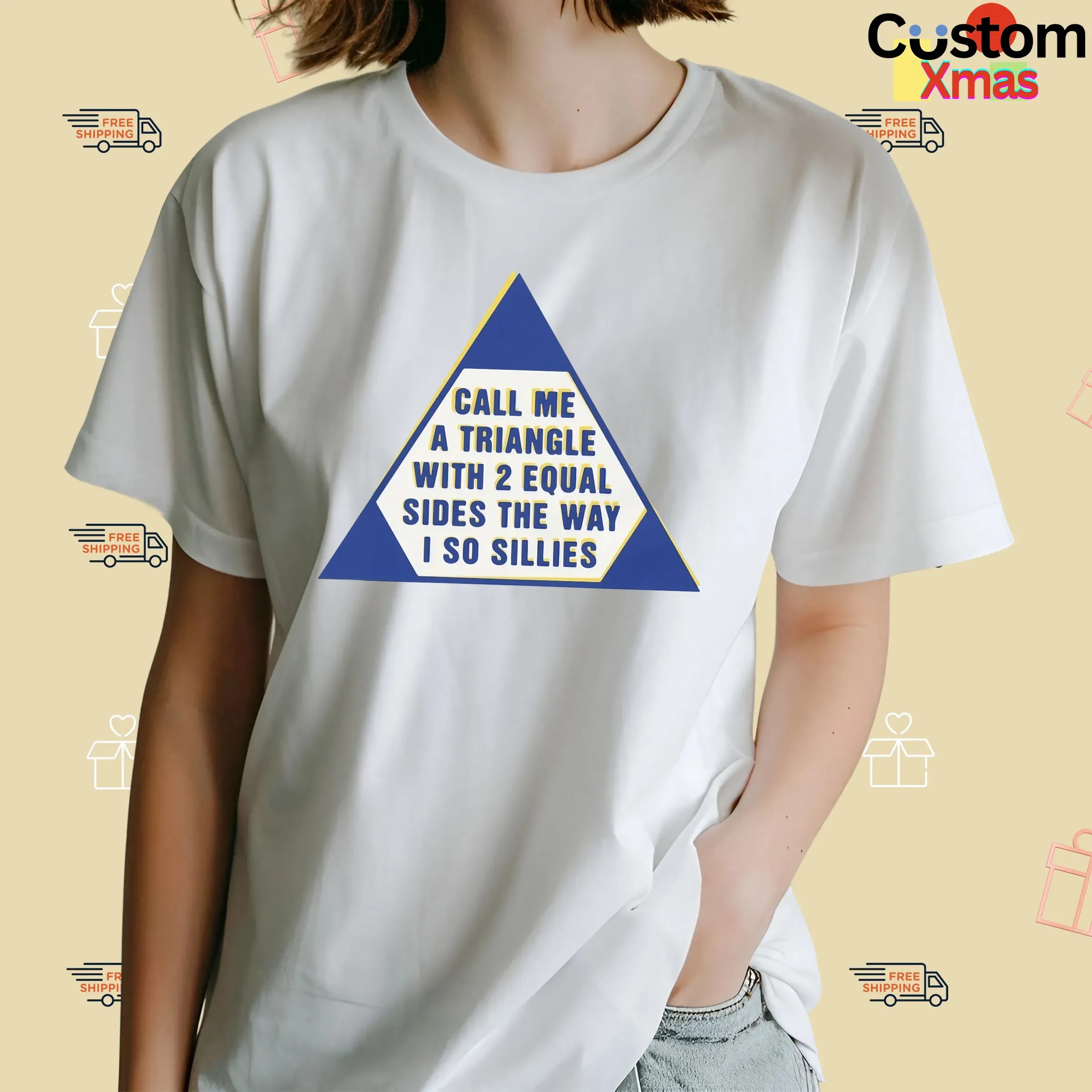 Call Me A Triangle With 2 Equal Sides The Way I So Sillies T Shirt