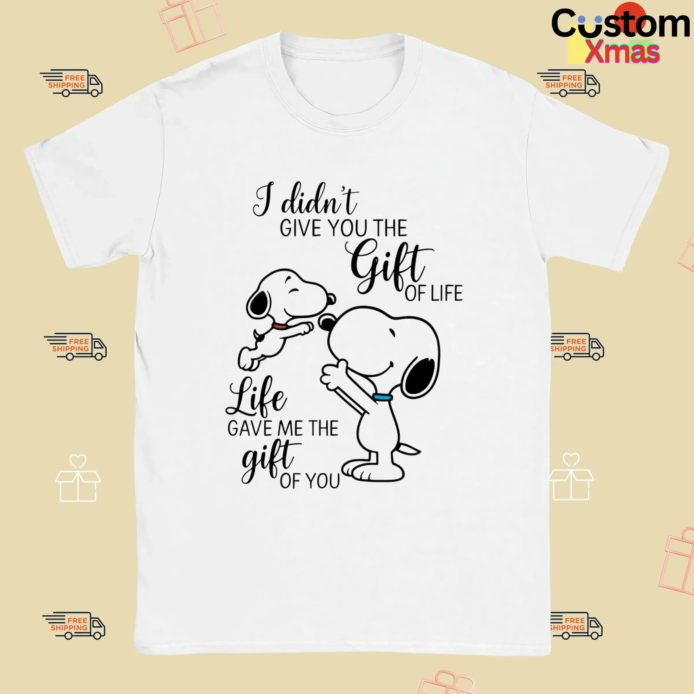 I Didn't Give You The Gift Of Life Snoopy Life Gave Me The Gift Of You T Shirt