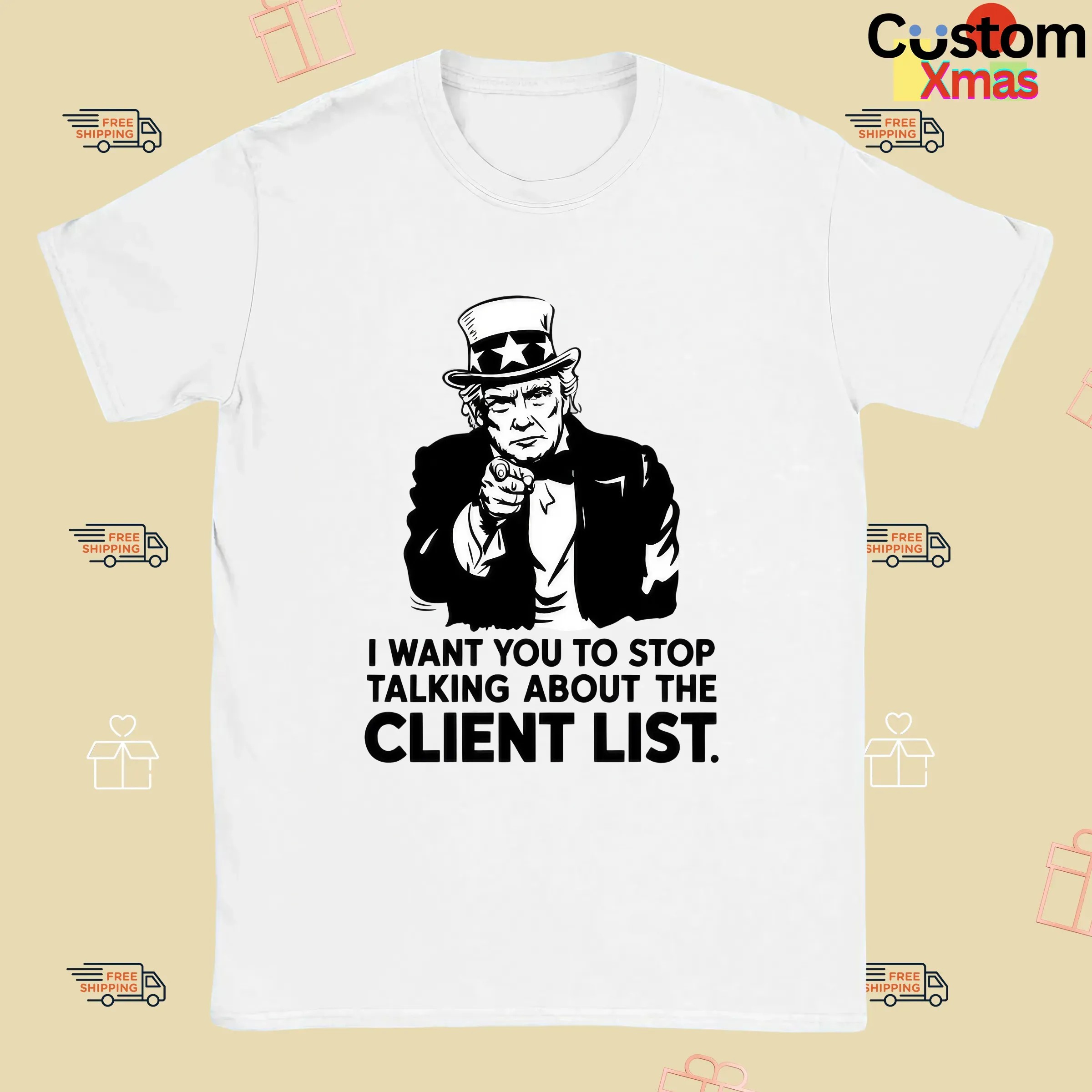 I Want You To Stop Talking About The Client List Jeffrey Epstein the Epstein Files Trump Uncle Sam Parody T Shirt