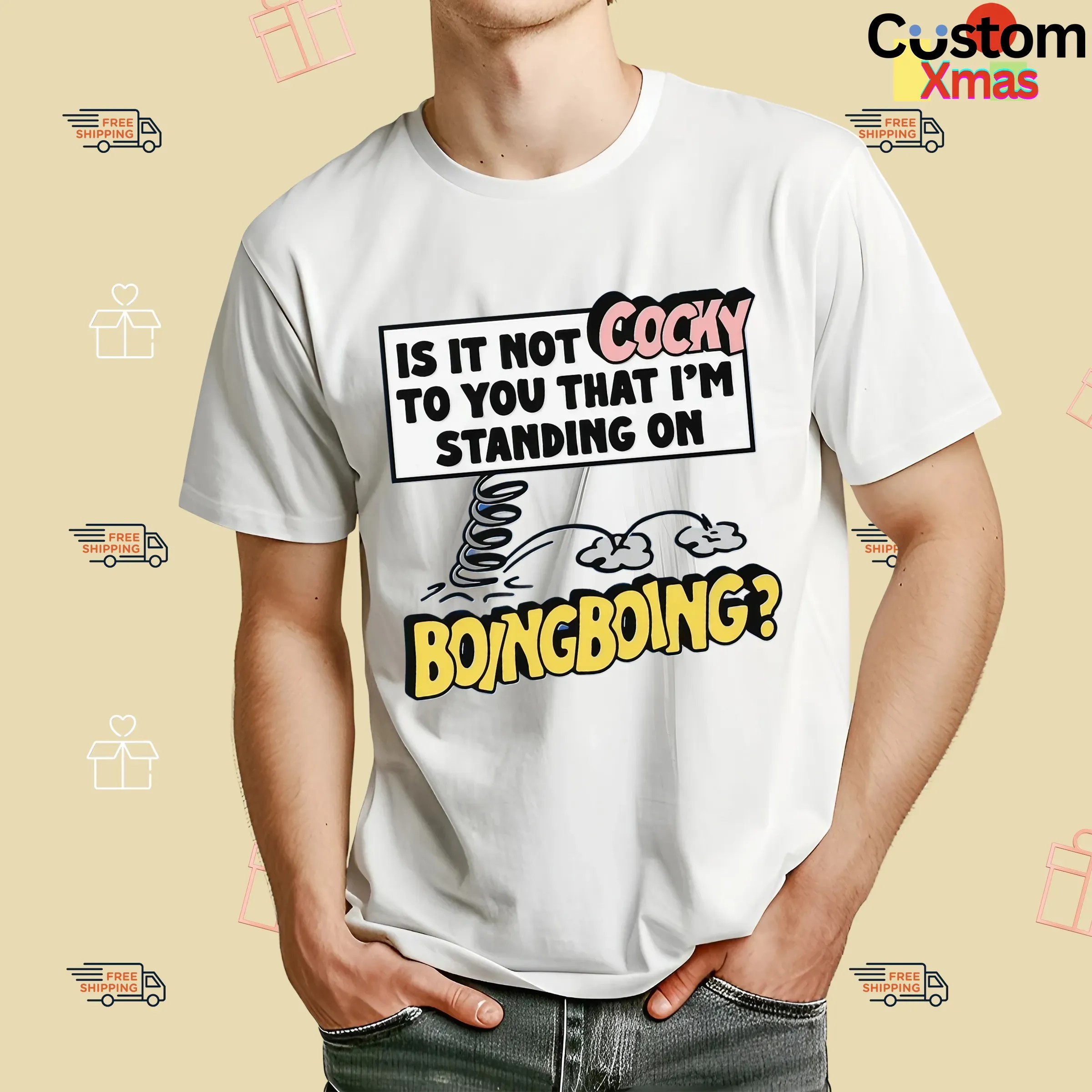 Is It Not Cocky To You That I'm Standing On Boing Boing T Shirt