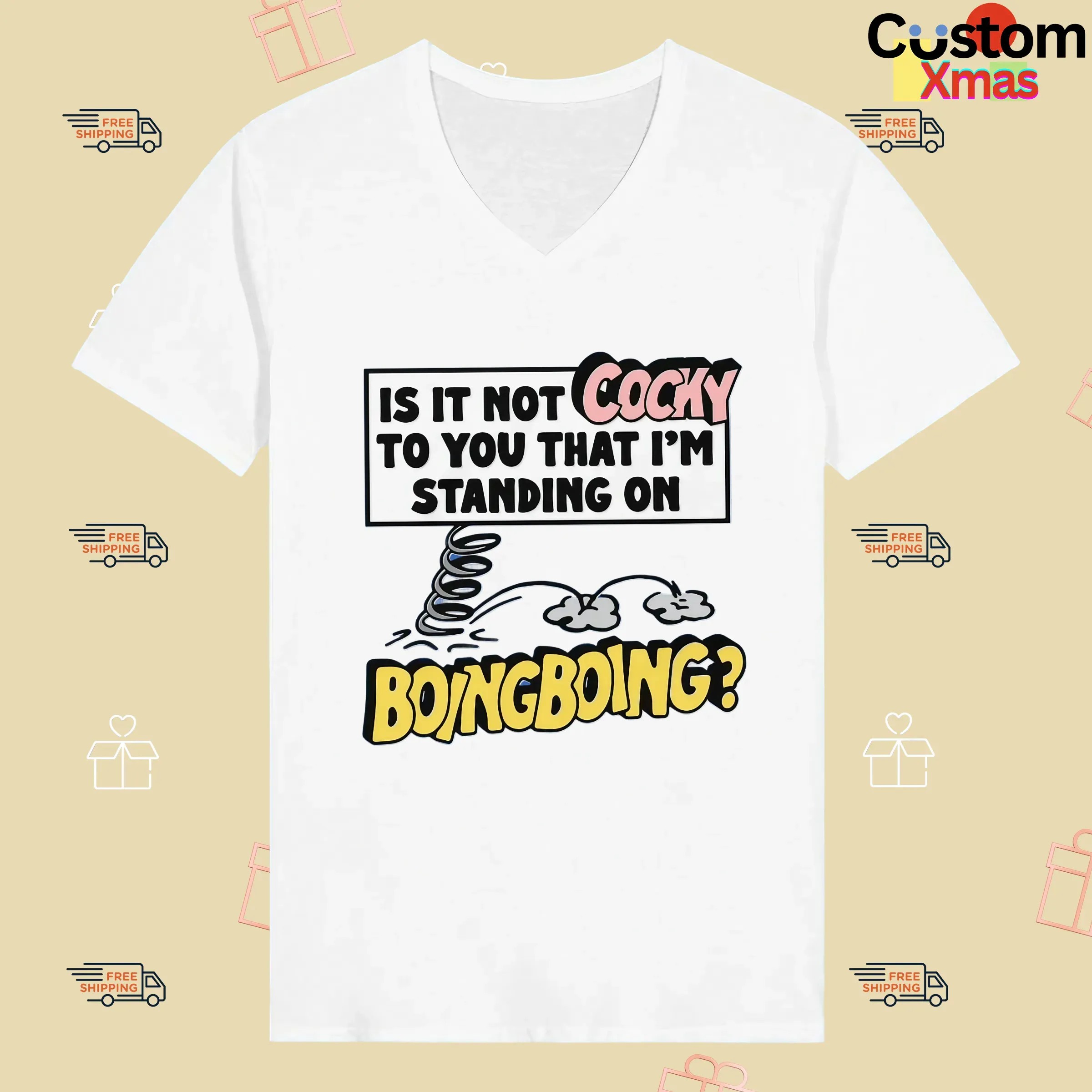 Is It Not Cocky To You That I'm Standing On Boing Boing T Shirt