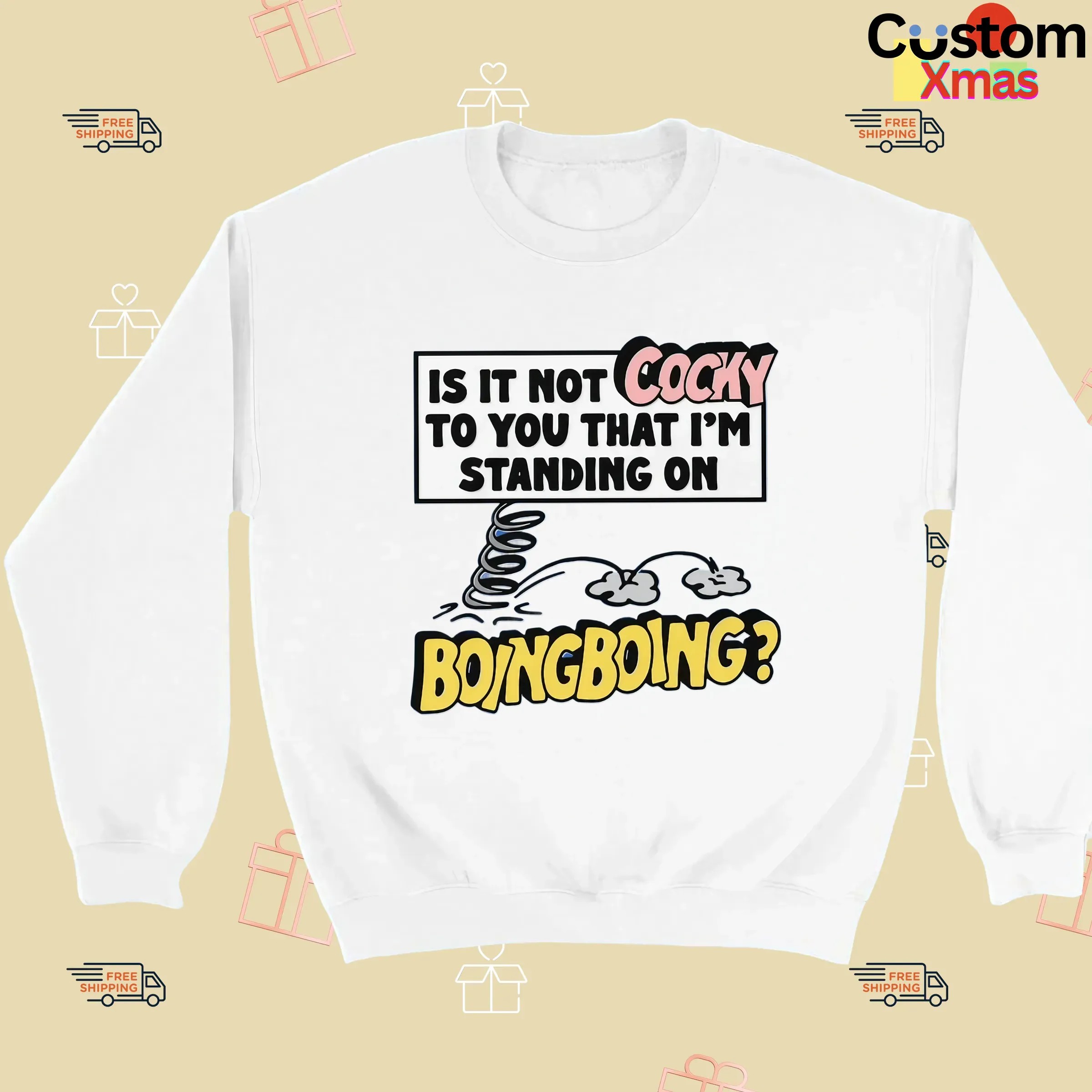 Is It Not Cocky To You That I'm Standing On Boing Boing T Shirt