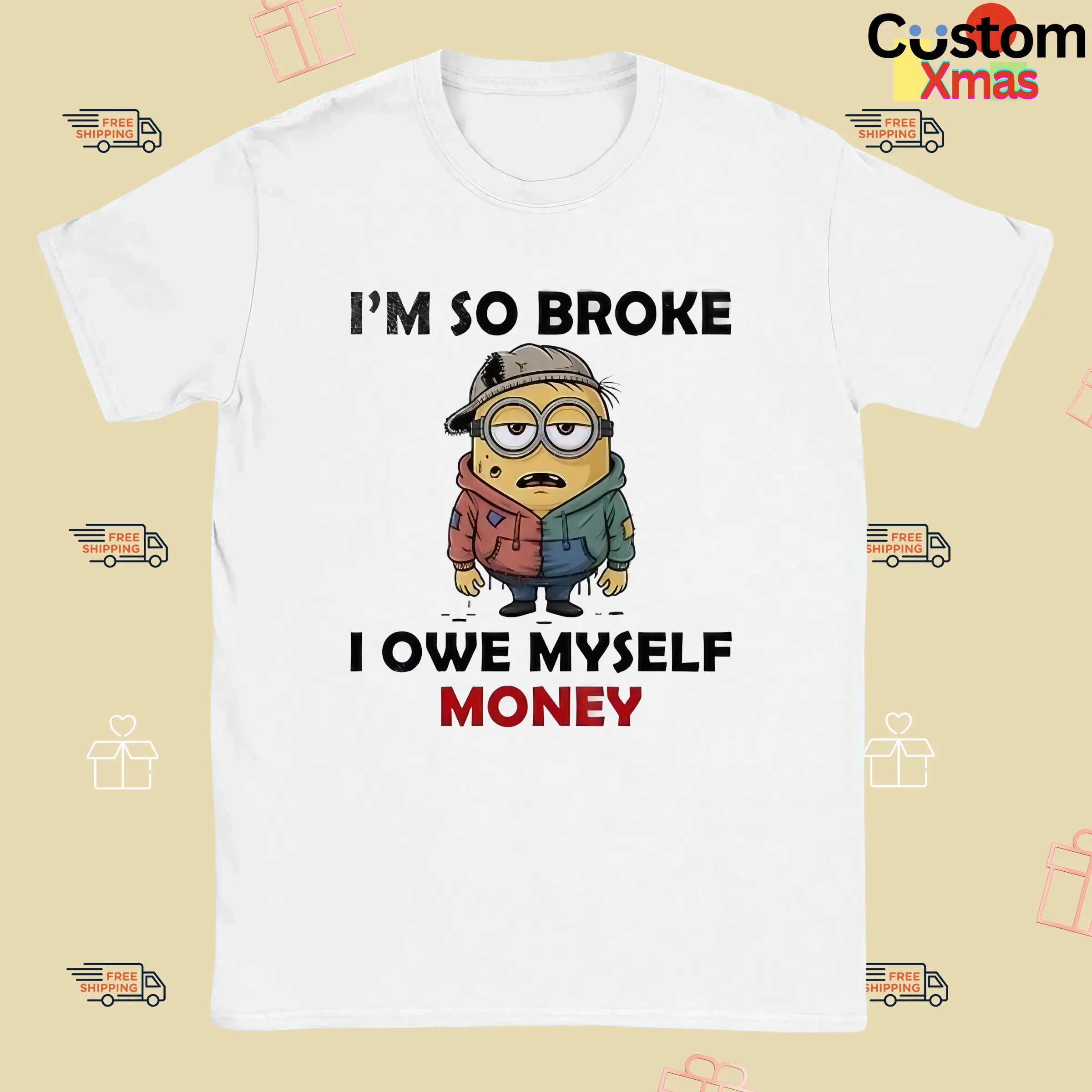 Minion I’m So Broke I Owe Myself Money Meme T Shirt