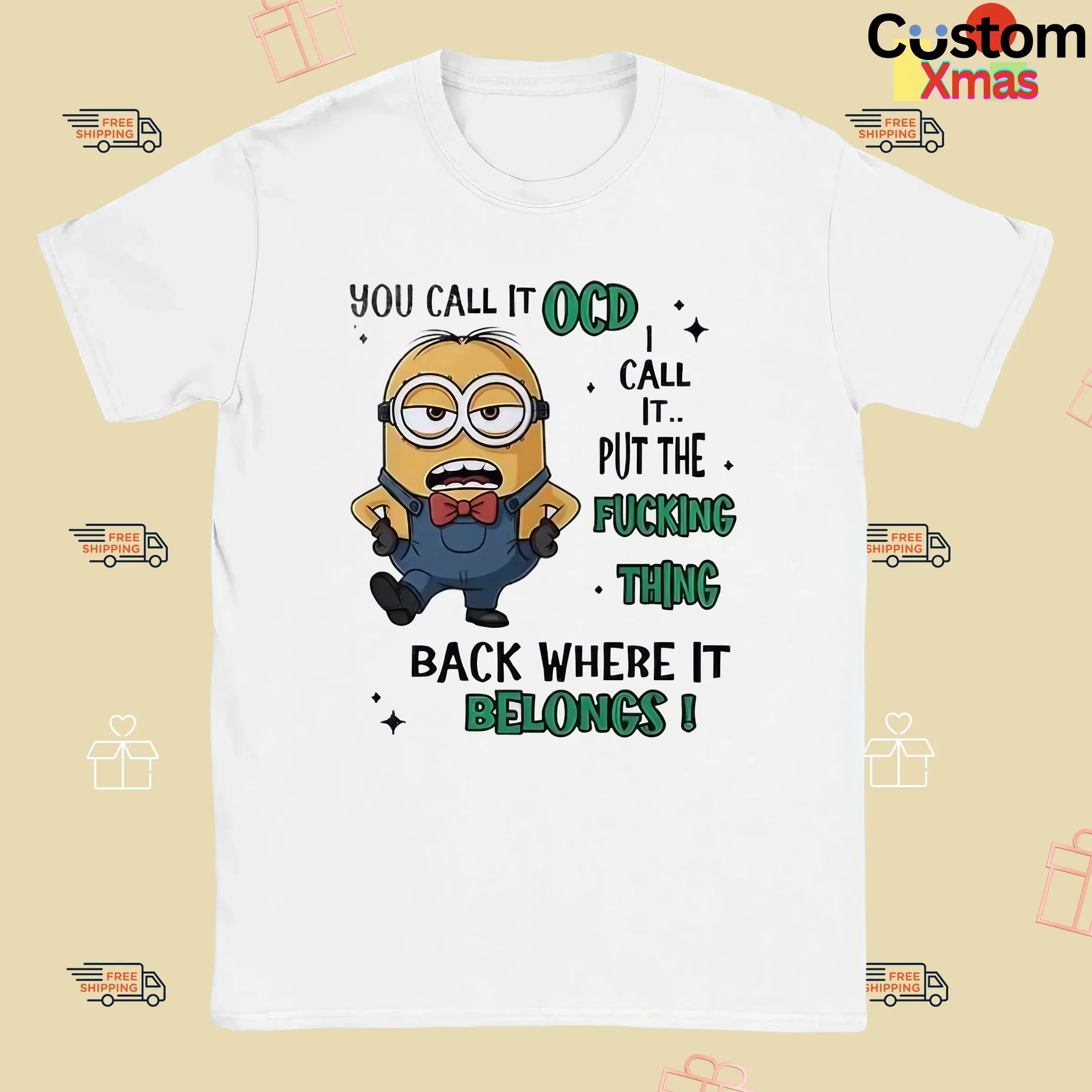 Minion You Call It Ocd I Call It Put The Fucking Thing Back Where It Belongs Meme T Shirt
