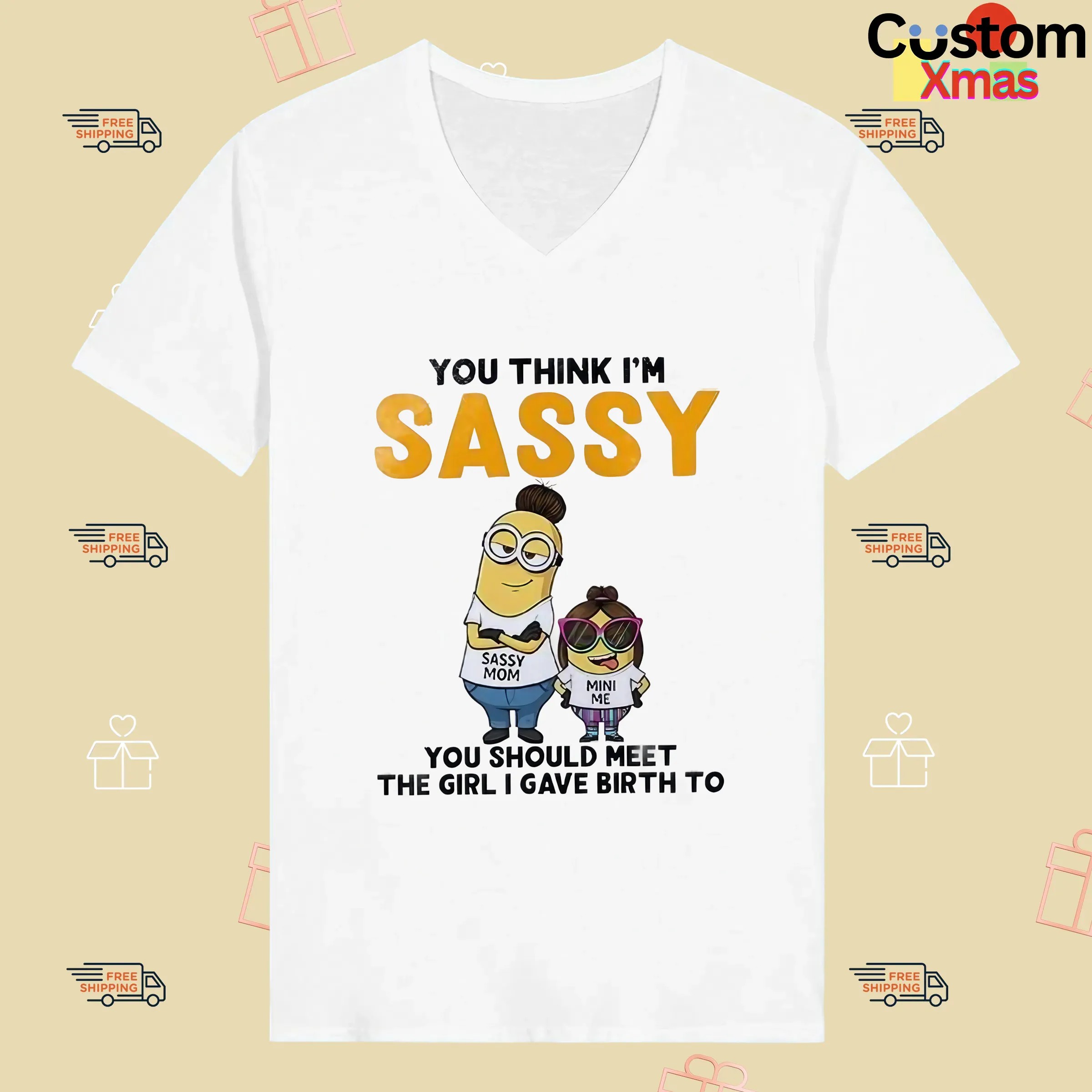 Minion You Think I'm Sassy You Should Meet The Girl I Gave Birth To Sassy Mom Mini Me T Shirt