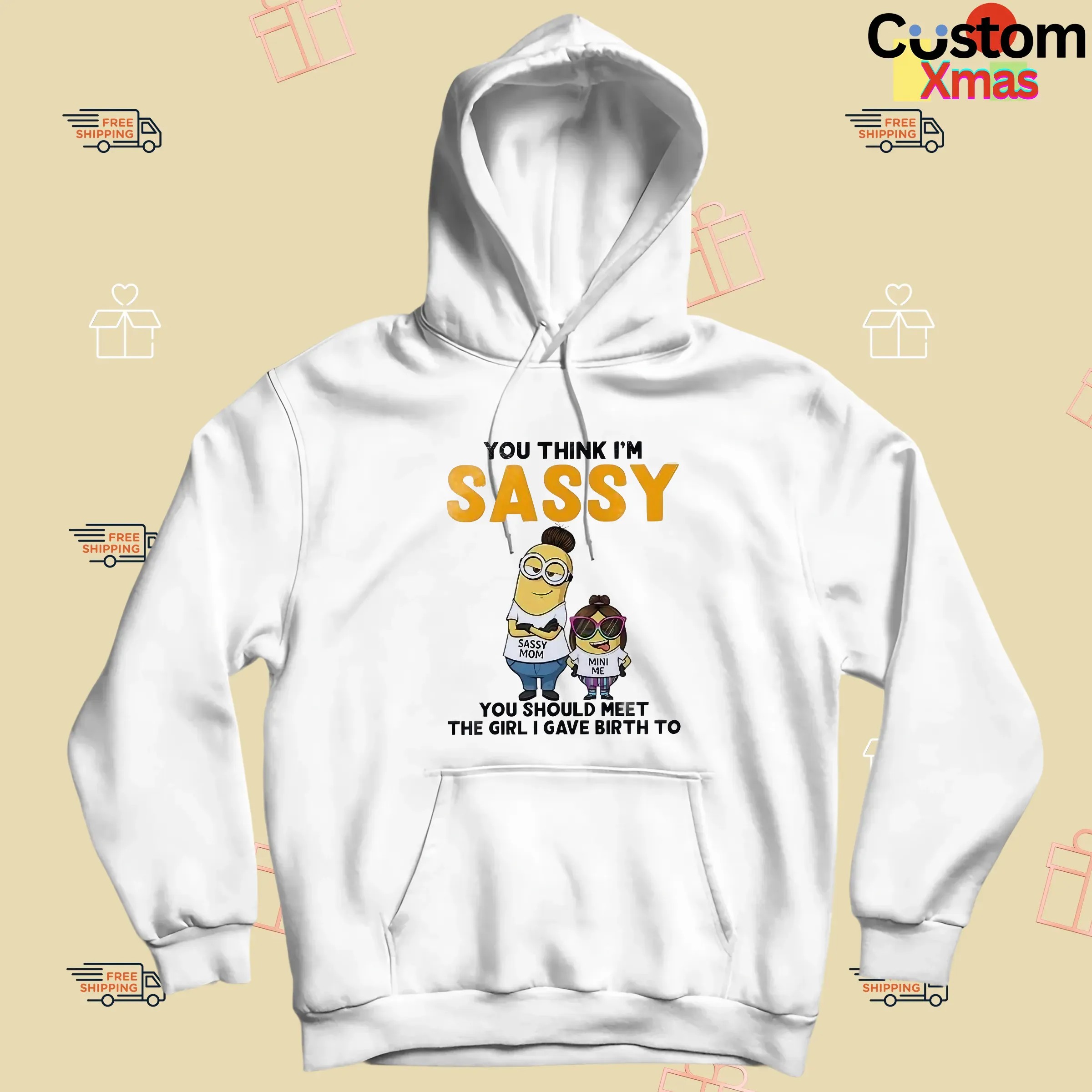 Minion You Think I'm Sassy You Should Meet The Girl I Gave Birth To Sassy Mom Mini Me T Shirt