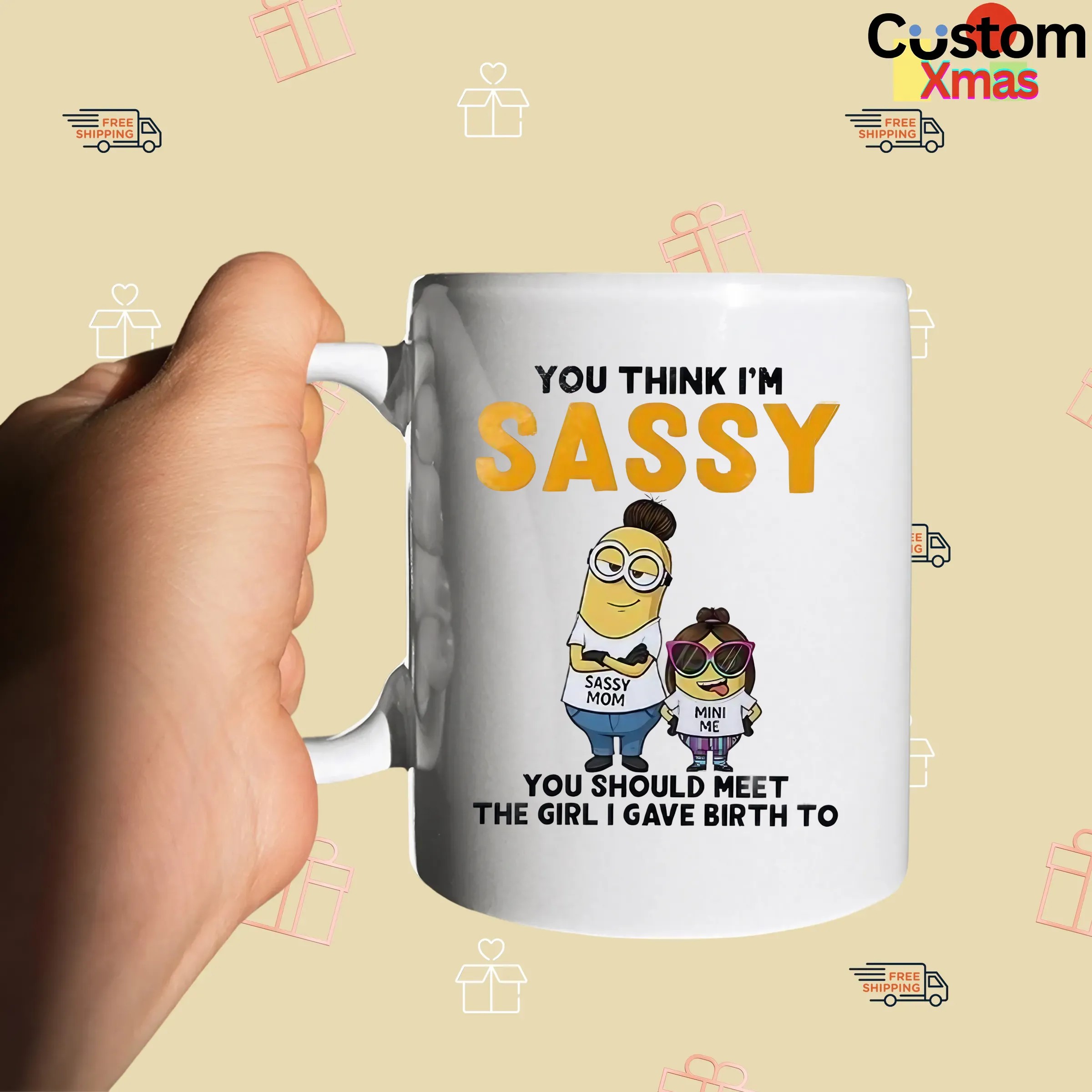 Minion You Think I'm Sassy You Should Meet The Girl I Gave Birth To Sassy Mom Mini Me T Shirt