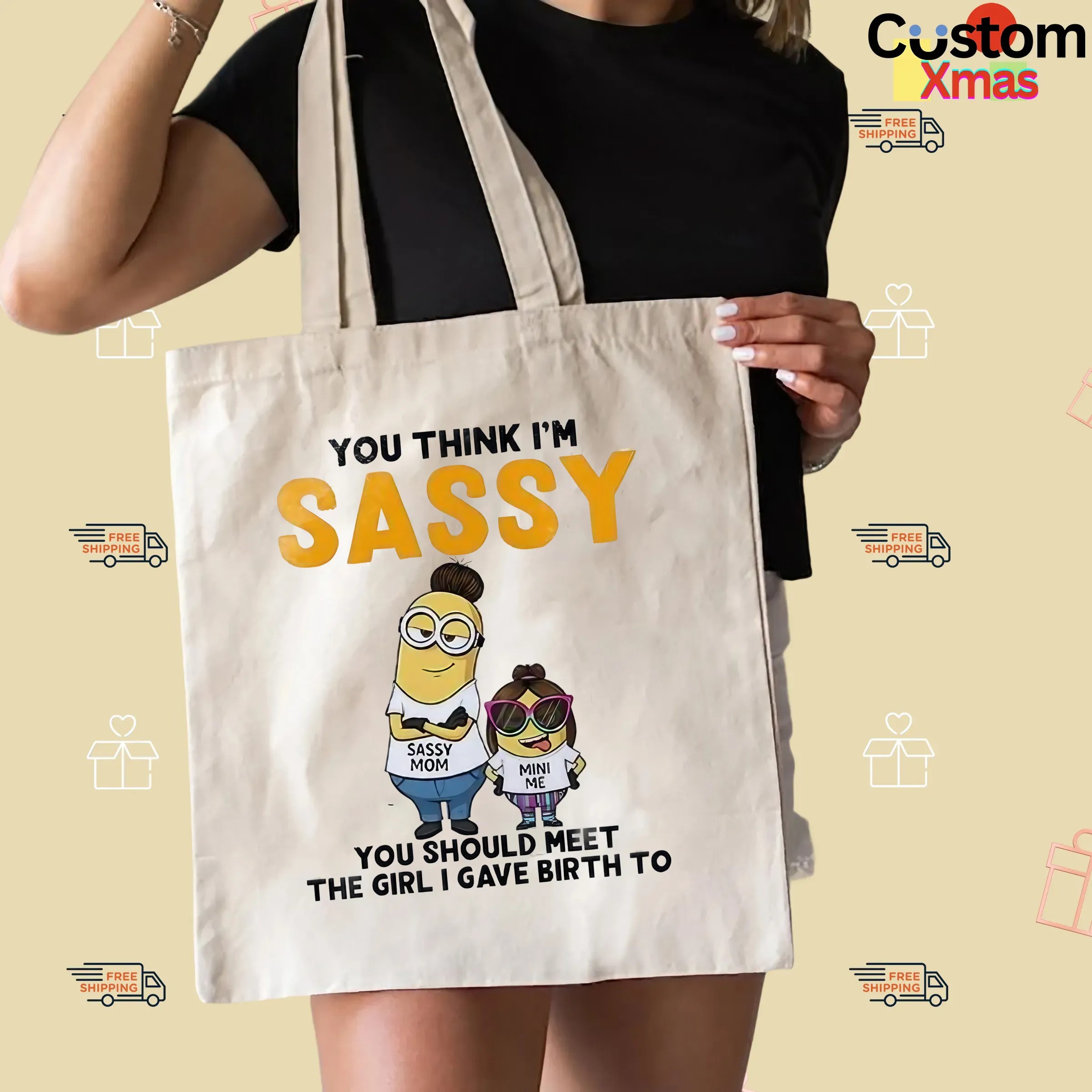 Minion You Think I'm Sassy You Should Meet The Girl I Gave Birth To Sassy Mom Mini Me T Shirt