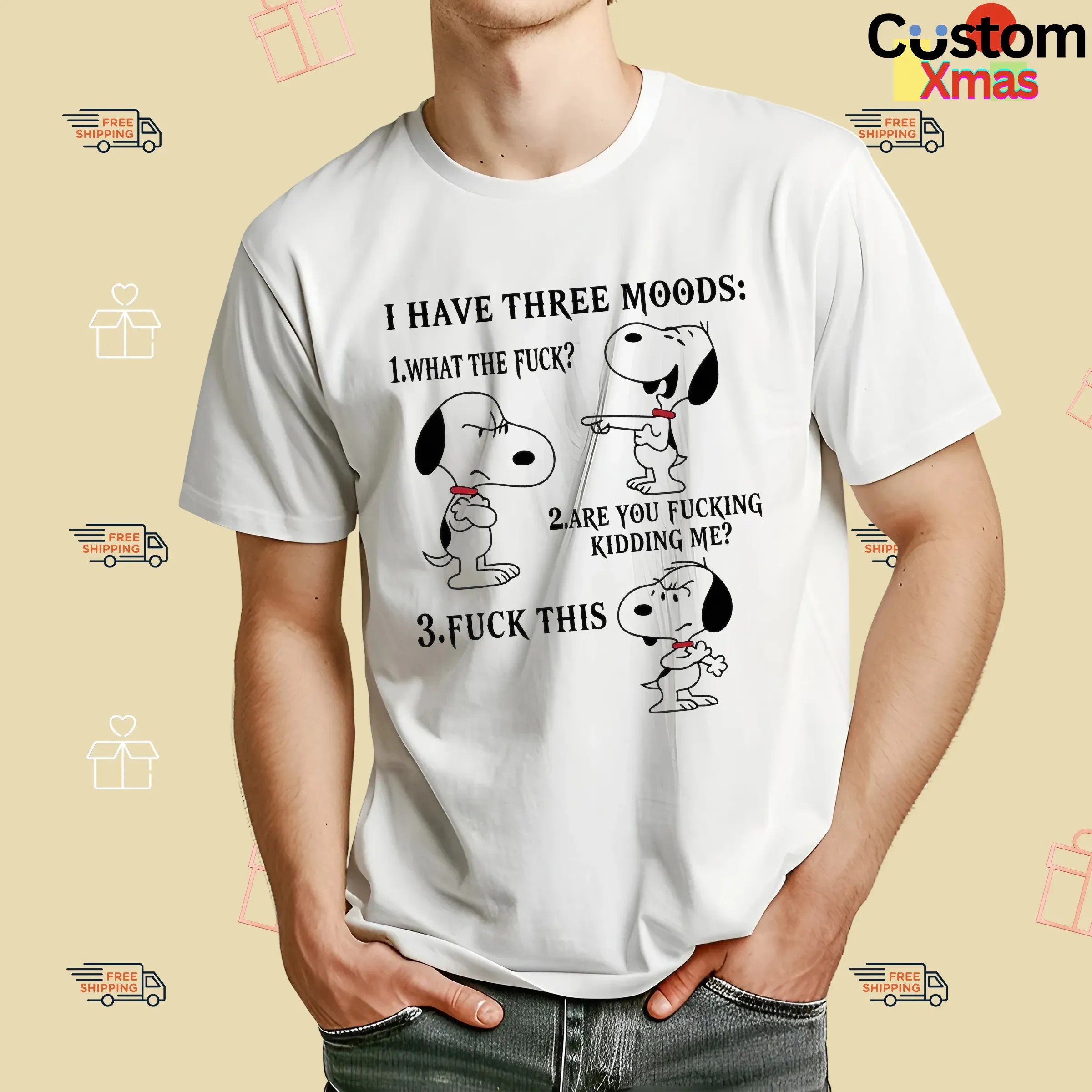 Snoopy I Have Three Moods What The Fuck Are You Fucking Kidding Me Fuck This T Shirt