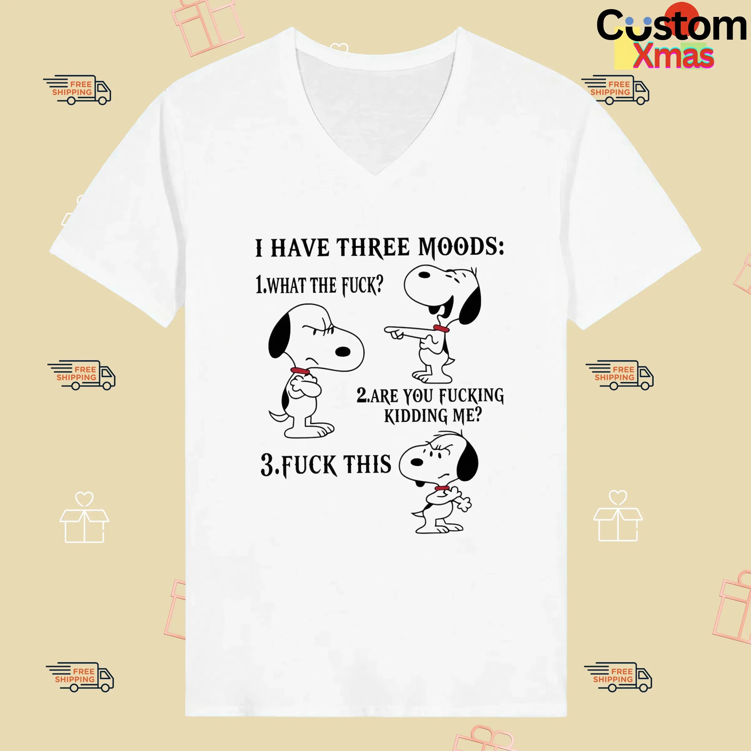 Snoopy I Have Three Moods What The Fuck Are You Fucking Kidding Me Fuck This T Shirt