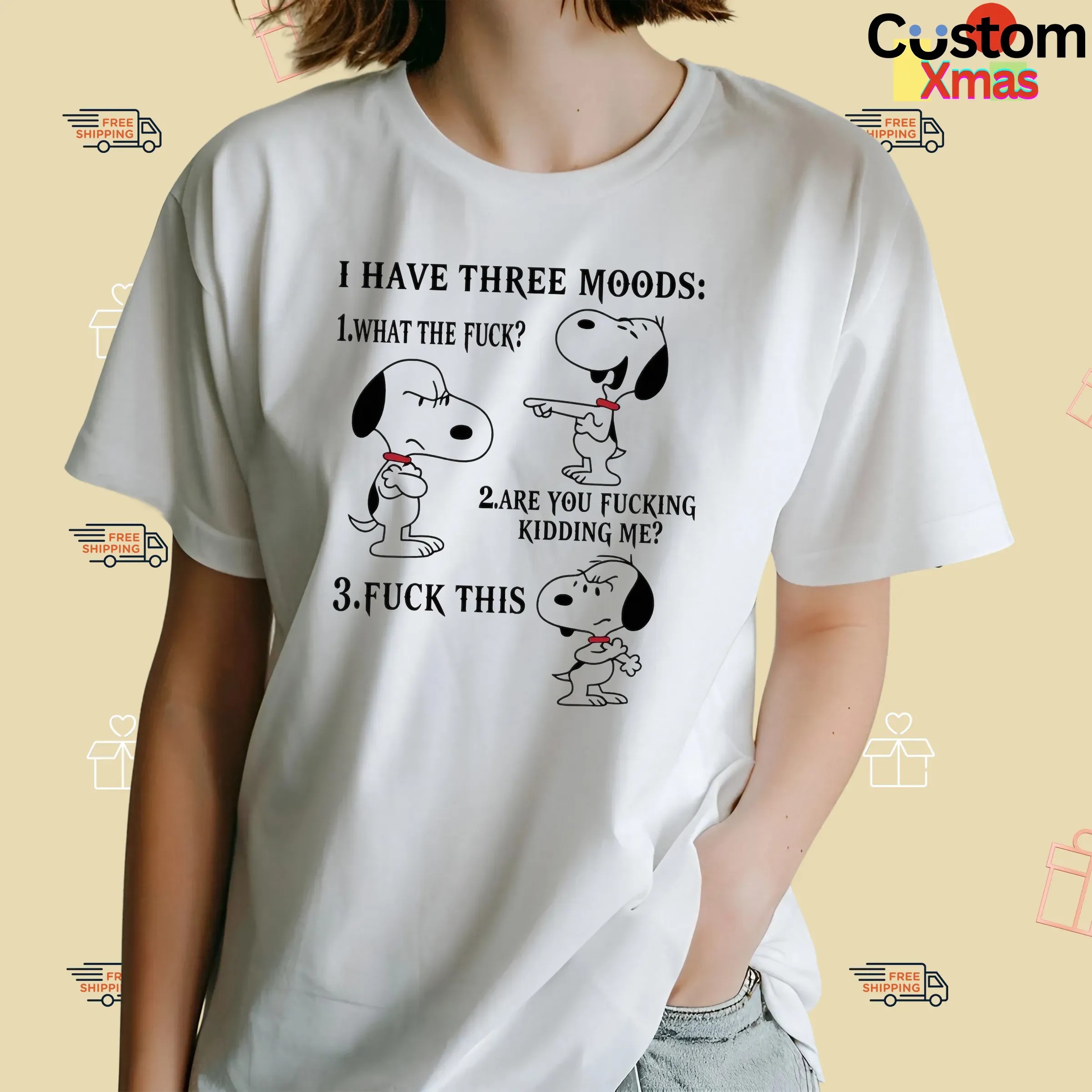 Snoopy I Have Three Moods What The Fuck Are You Fucking Kidding Me Fuck This T Shirt