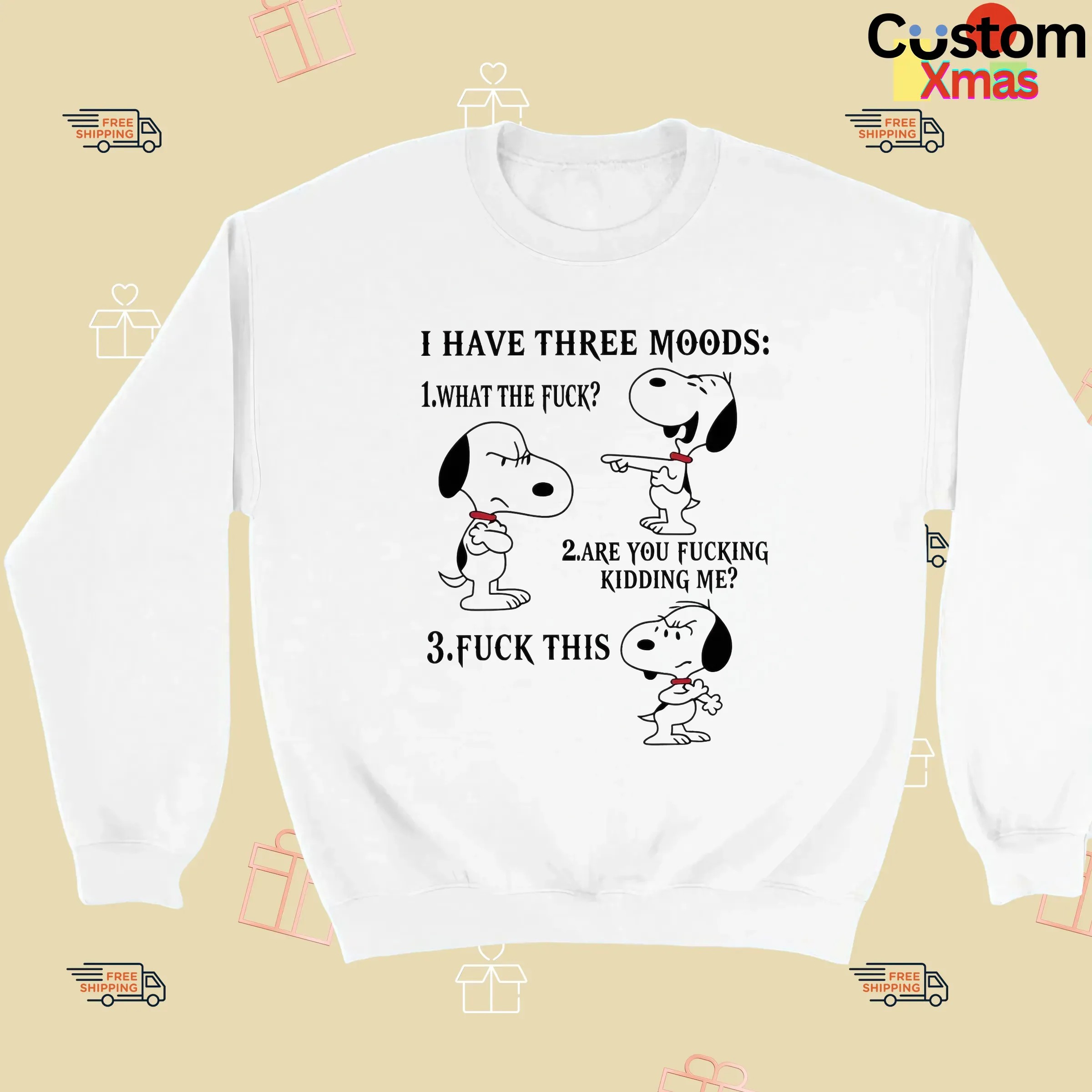 Snoopy I Have Three Moods What The Fuck Are You Fucking Kidding Me Fuck This T Shirt