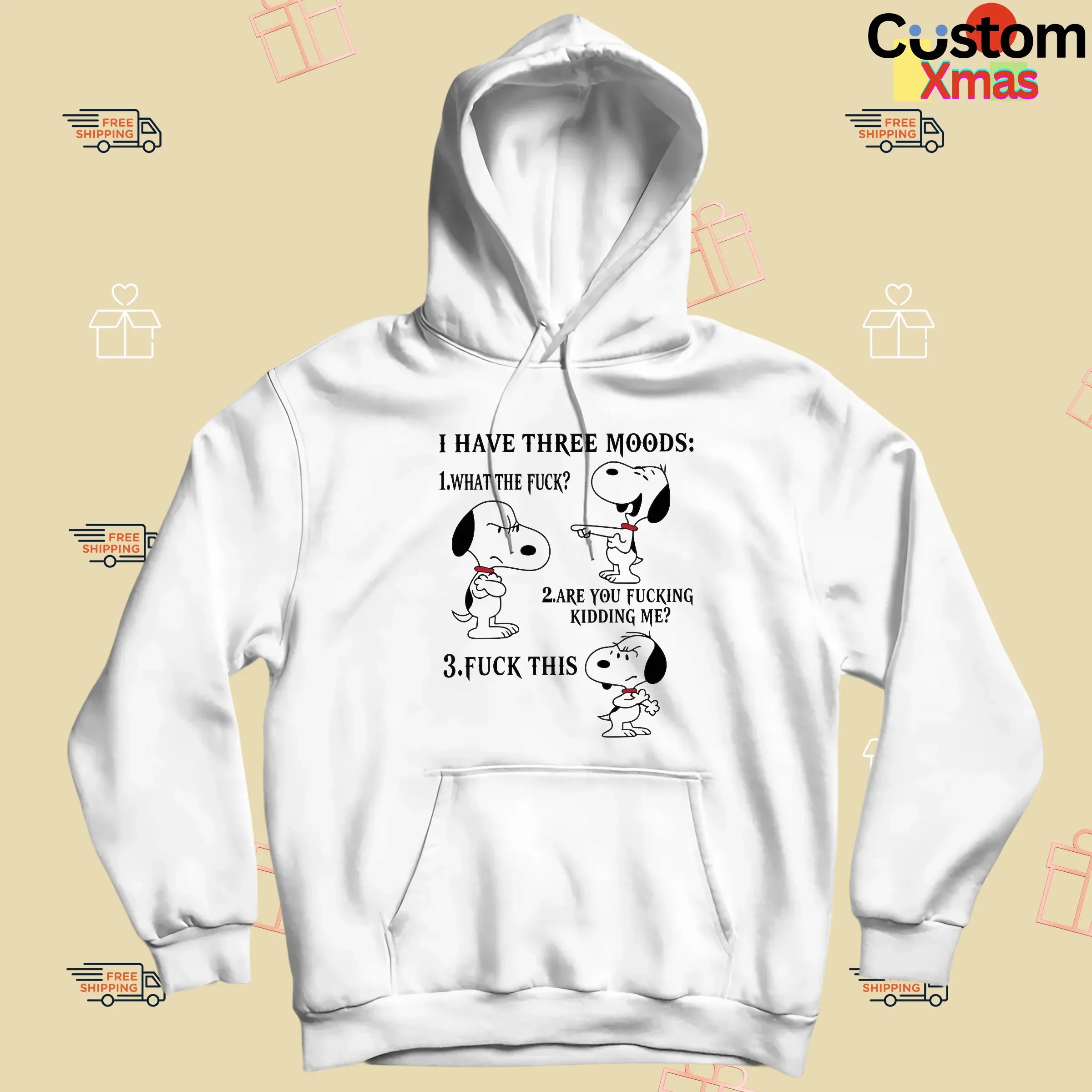 Snoopy I Have Three Moods What The Fuck Are You Fucking Kidding Me Fuck This T Shirt