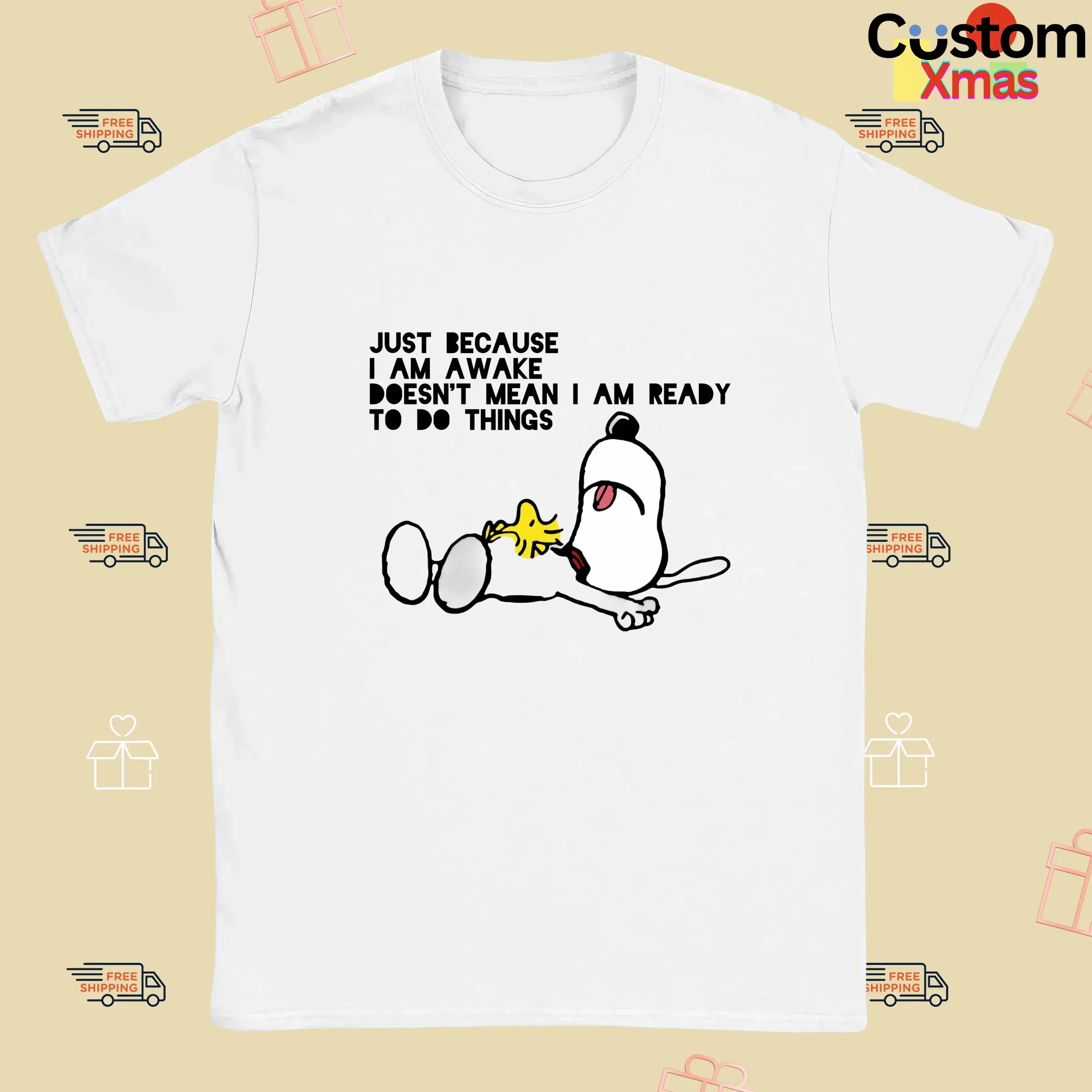 Snoopy The Peanuts Just Because I Am Awake Doesn't Mean I Am Ready To Do Things Meme T Shirt