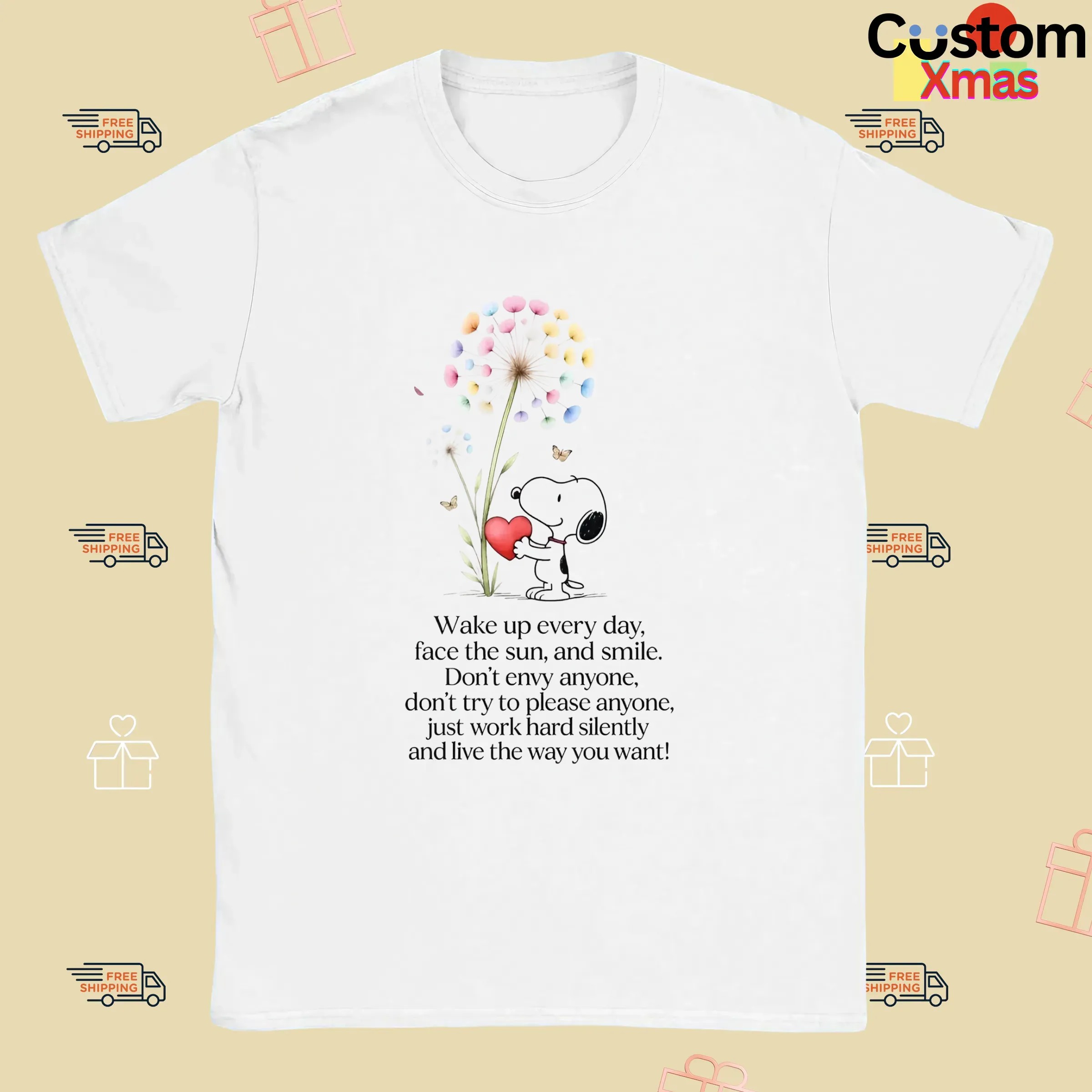 Snoopy Wake Up Everyday Face The Sun And Smile Don't Envy Anyone Just Work Hard Silently And Love The Way You Want T Shirt