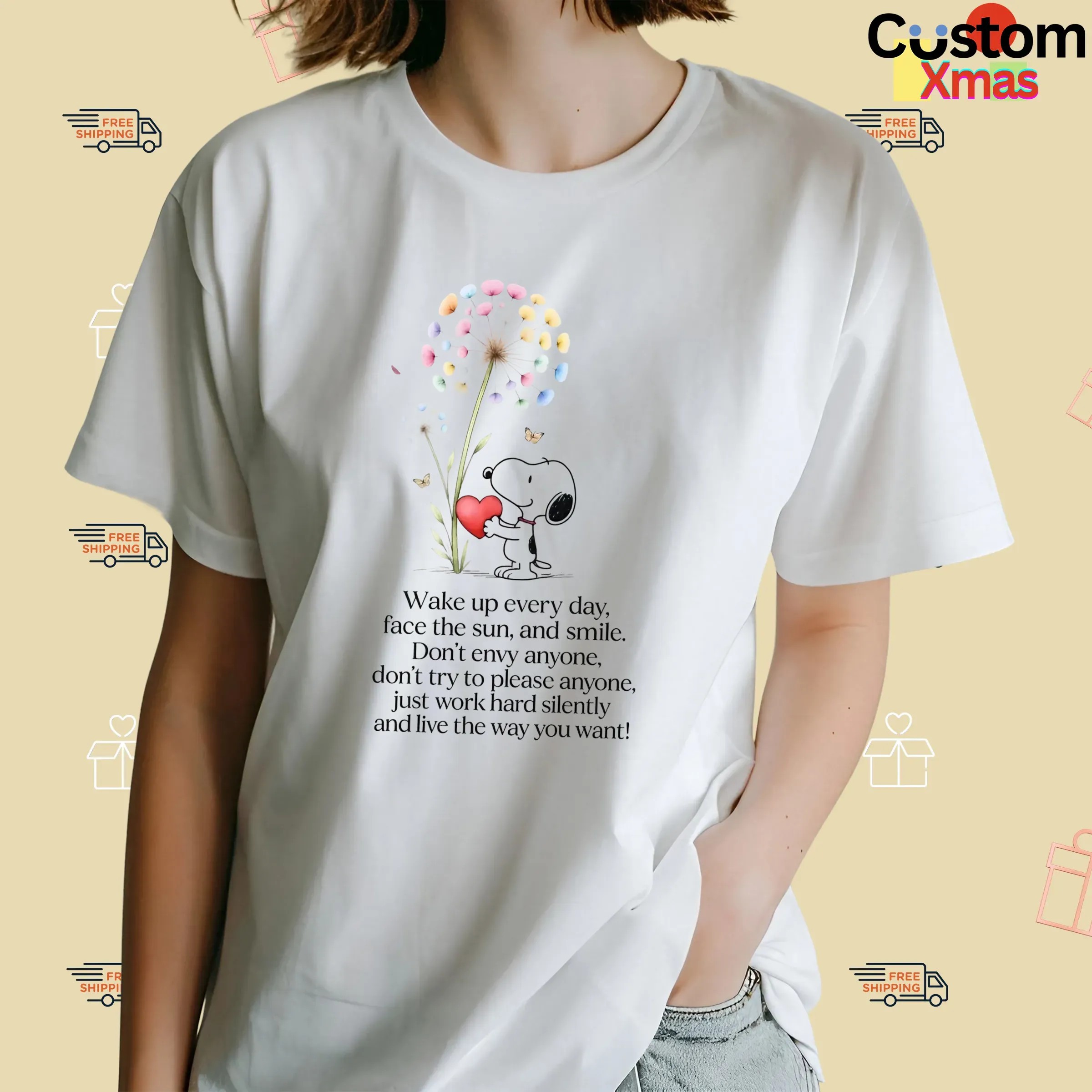 Snoopy Wake Up Everyday Face The Sun And Smile Don't Envy Anyone Just Work Hard Silently And Love The Way You Want T Shirt