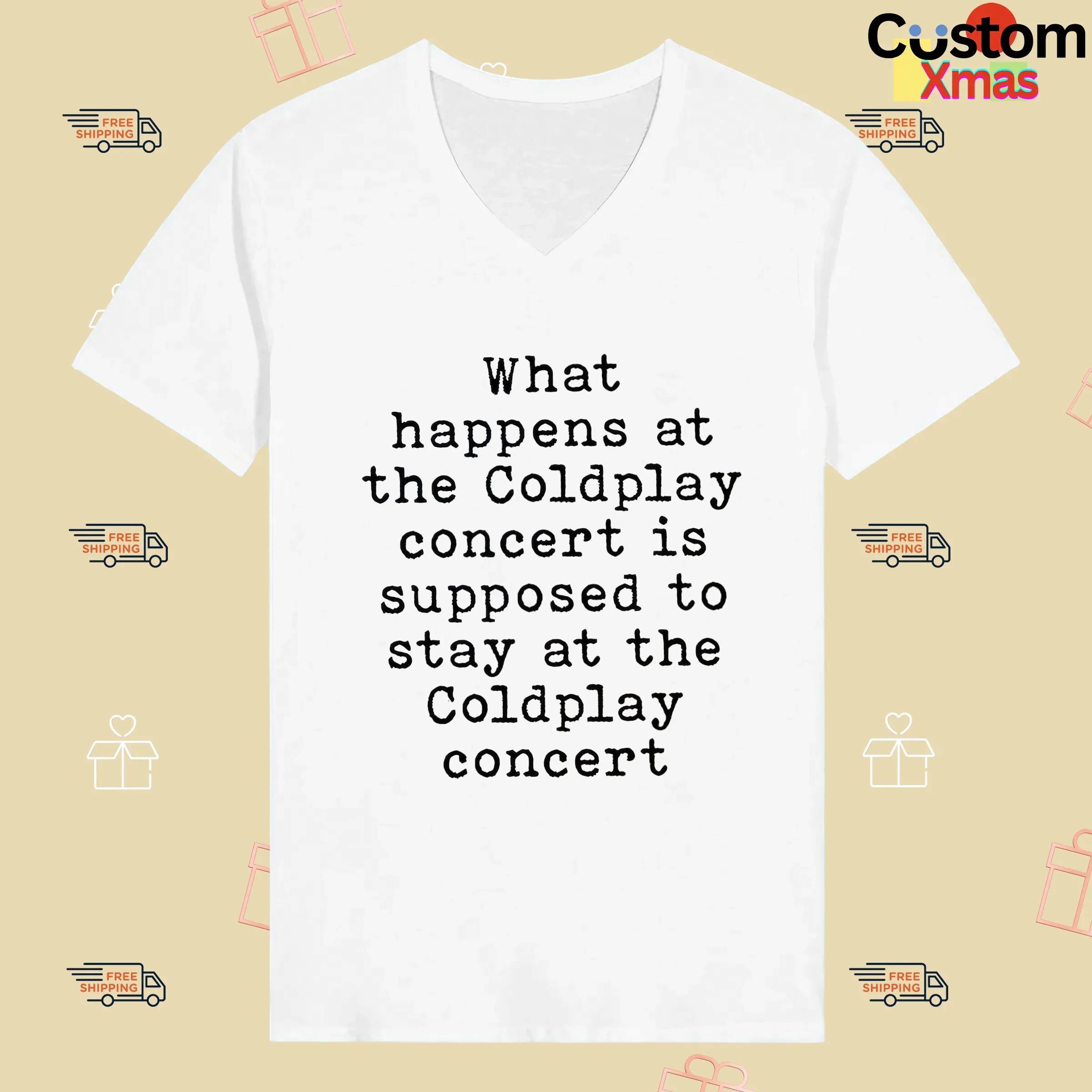 What Happens At The Coldplay Concert Is Supposed To Stay At The Coldplay Concert T Shirt