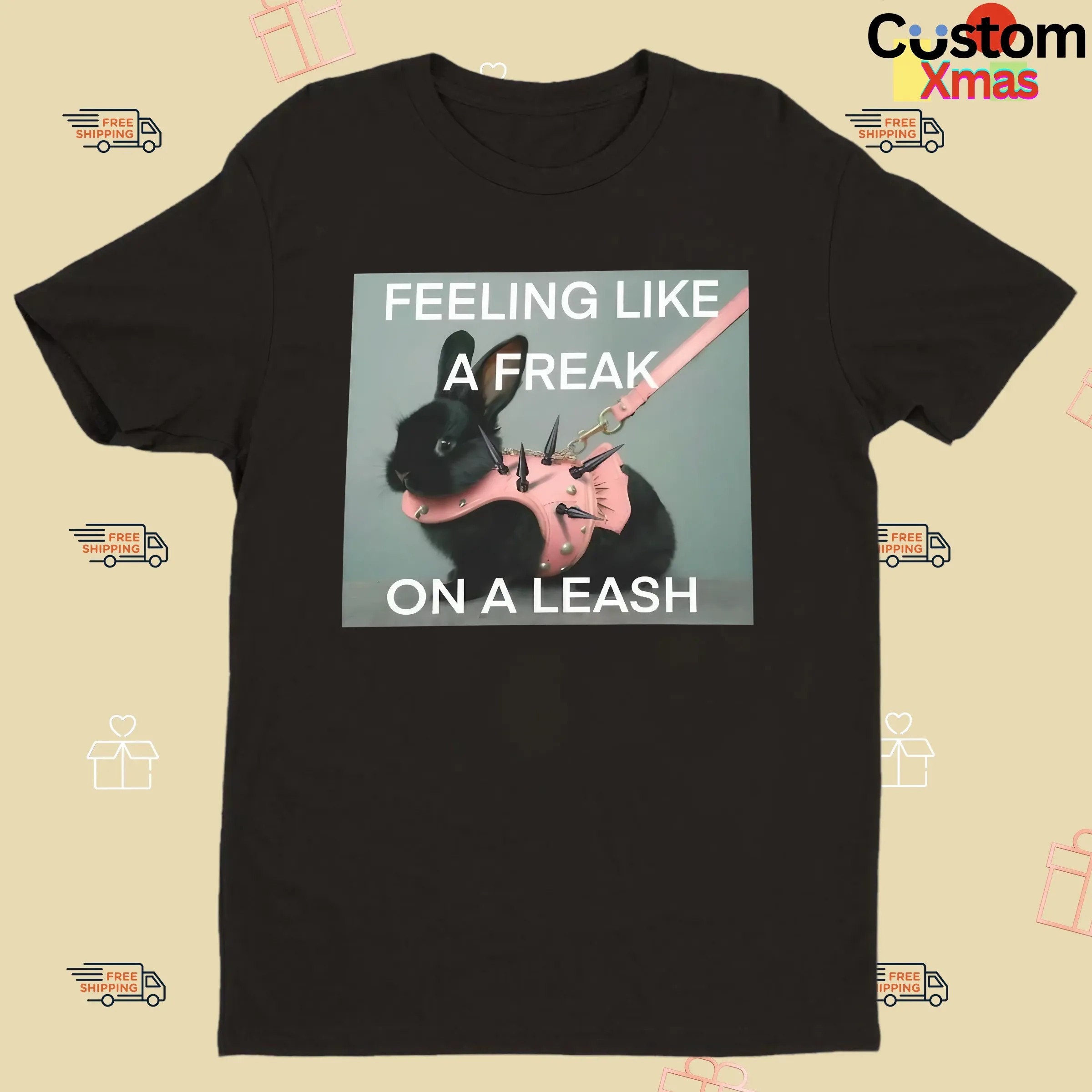 Bunny Feeling Like A Freak On A Leash T Shirt