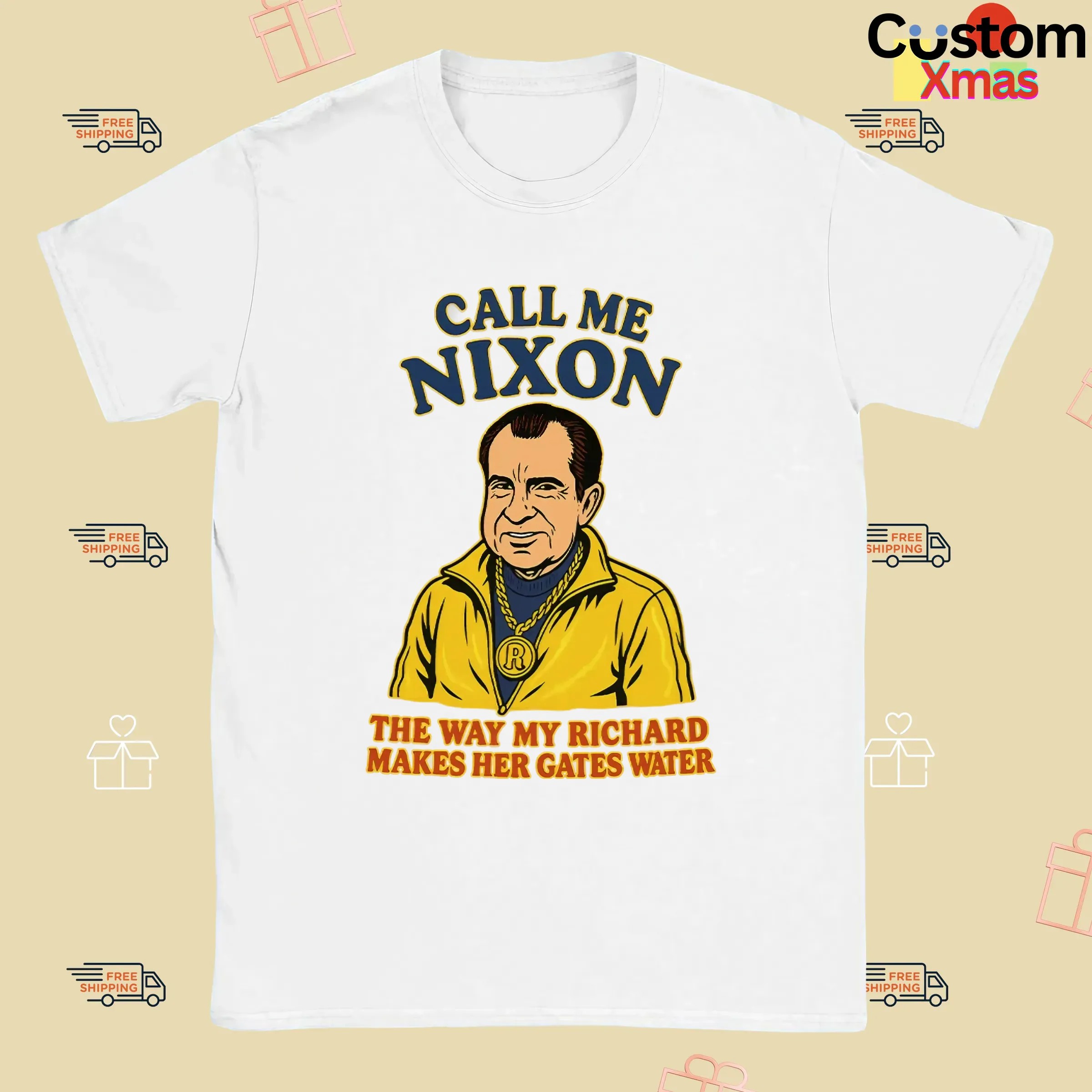 Call Me Nixon The Way My Richard Makes Her Gates Water T Shirt