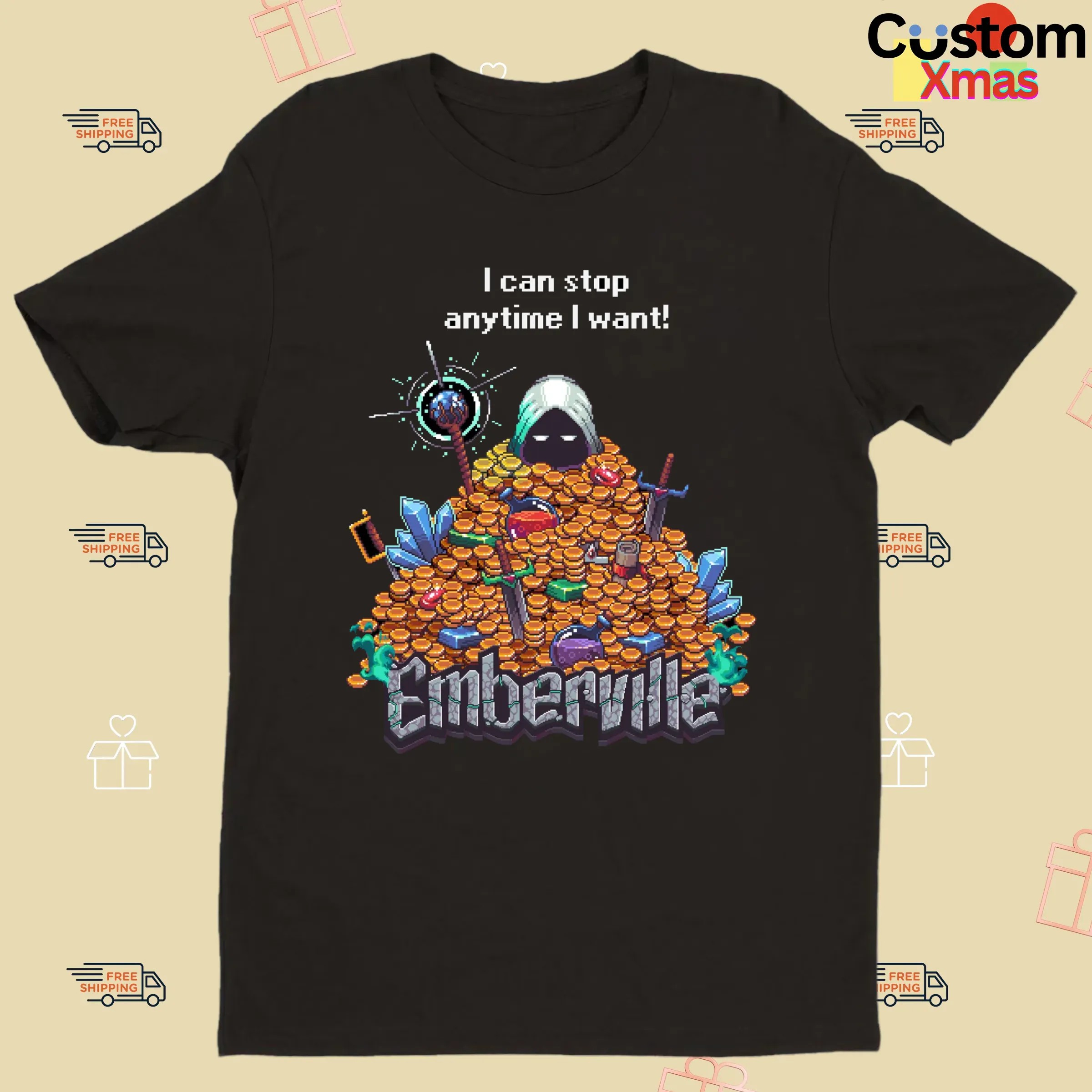 I Can Stop Anytime I Want Emberville T Shirt