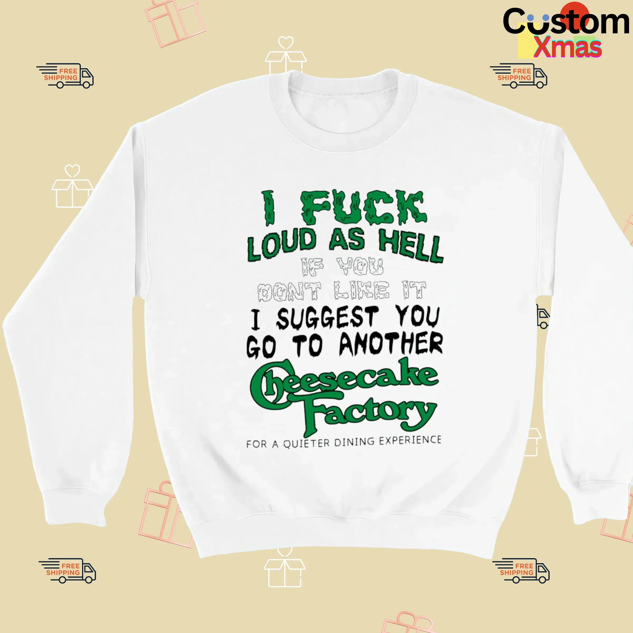 I Fuck Loud As Hell If You Don't Like It I Suggest You Go To Another Cheesecake Factory For A Quieter Dining Experience T Shirt