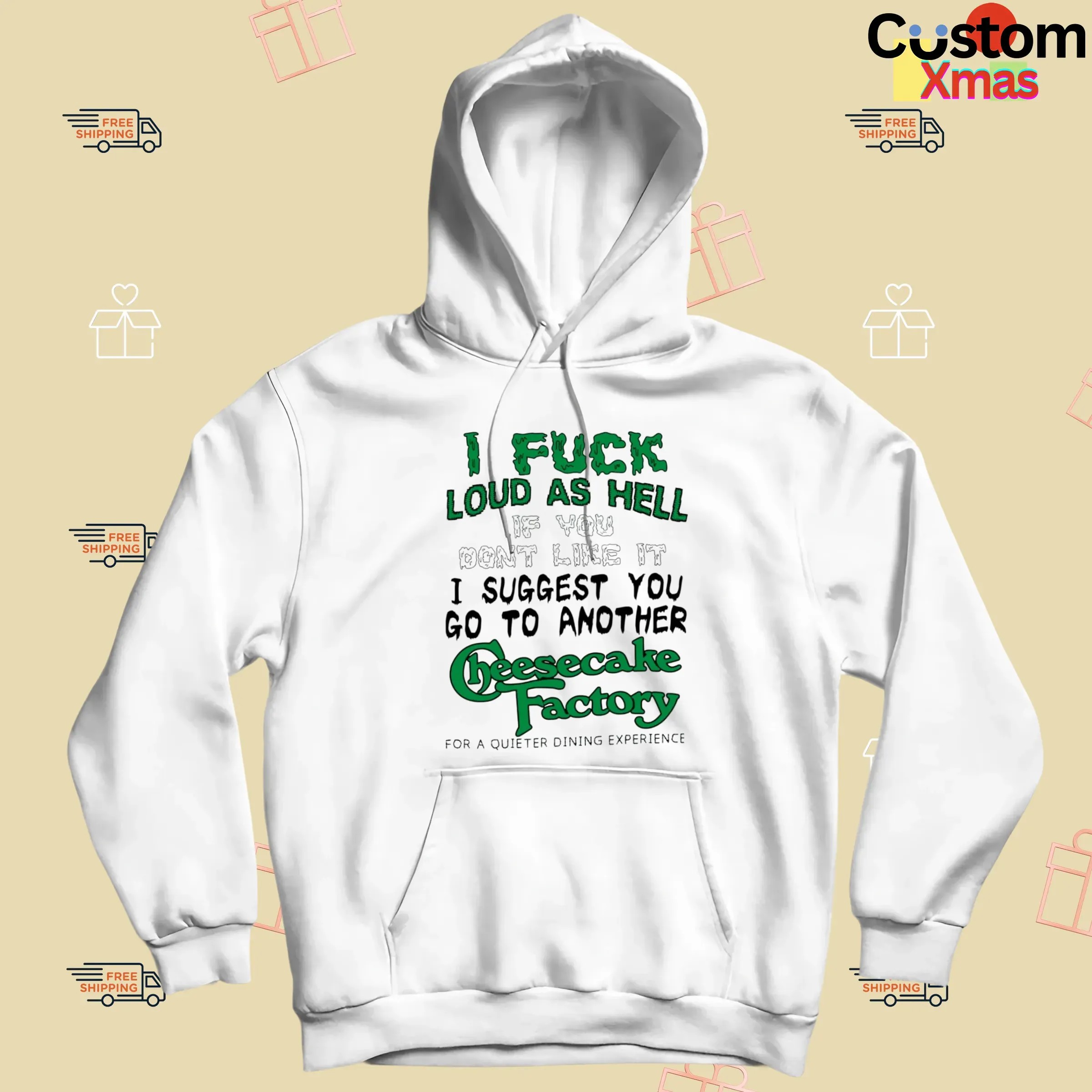 I Fuck Loud As Hell If You Don't Like It I Suggest You Go To Another Cheesecake Factory For A Quieter Dining Experience T Shirt