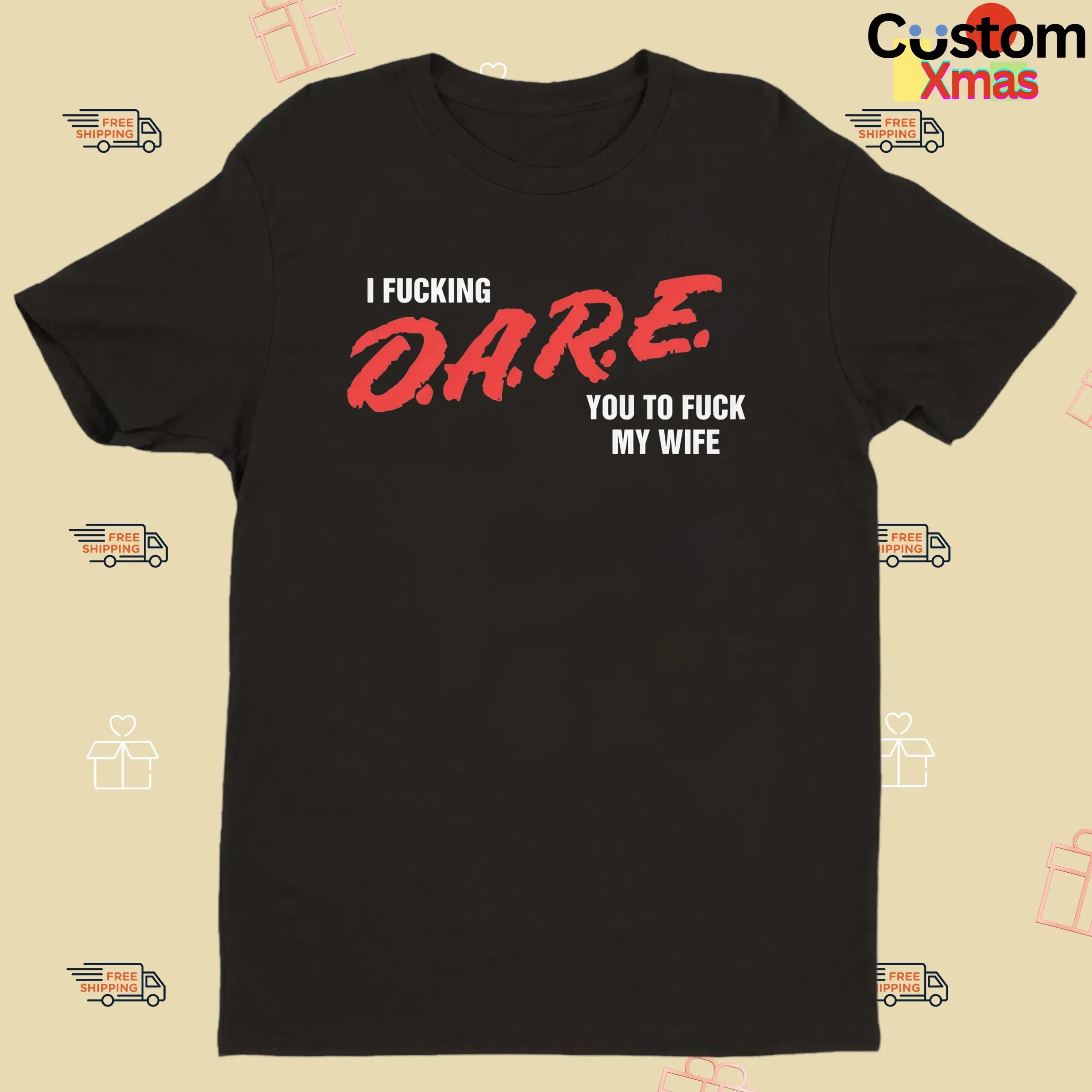 I Fucking D A R E You To Fuck My Wife T Shirt