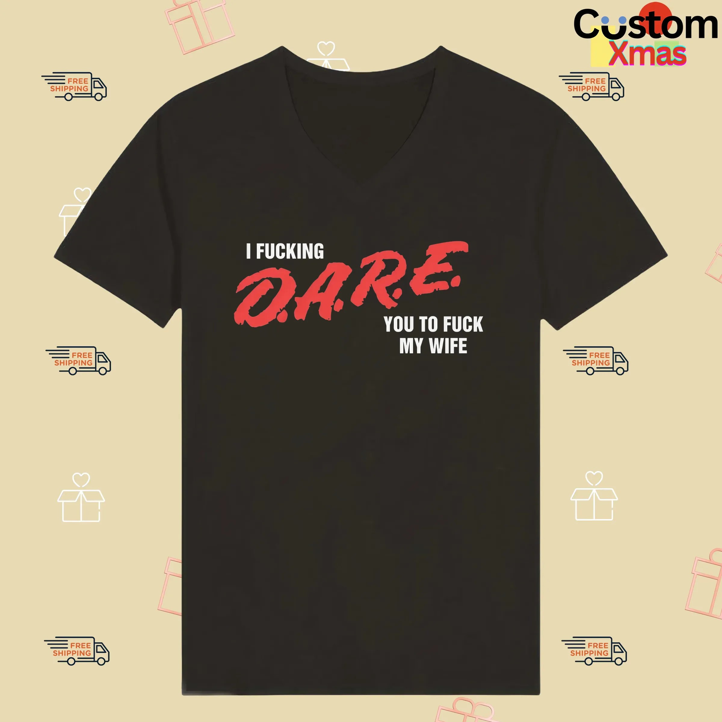 I Fucking D A R E You To Fuck My Wife T Shirt