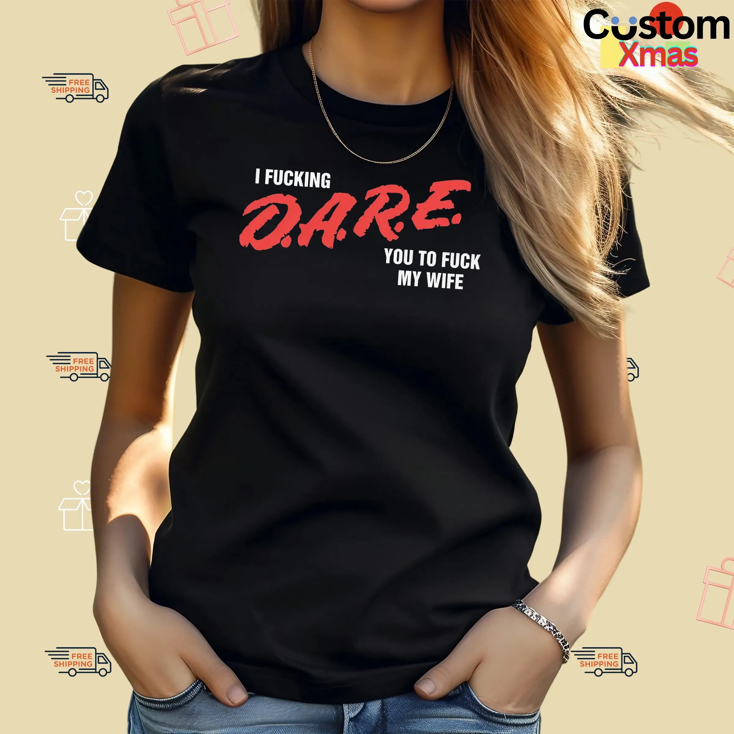 I Fucking D A R E You To Fuck My Wife T Shirt