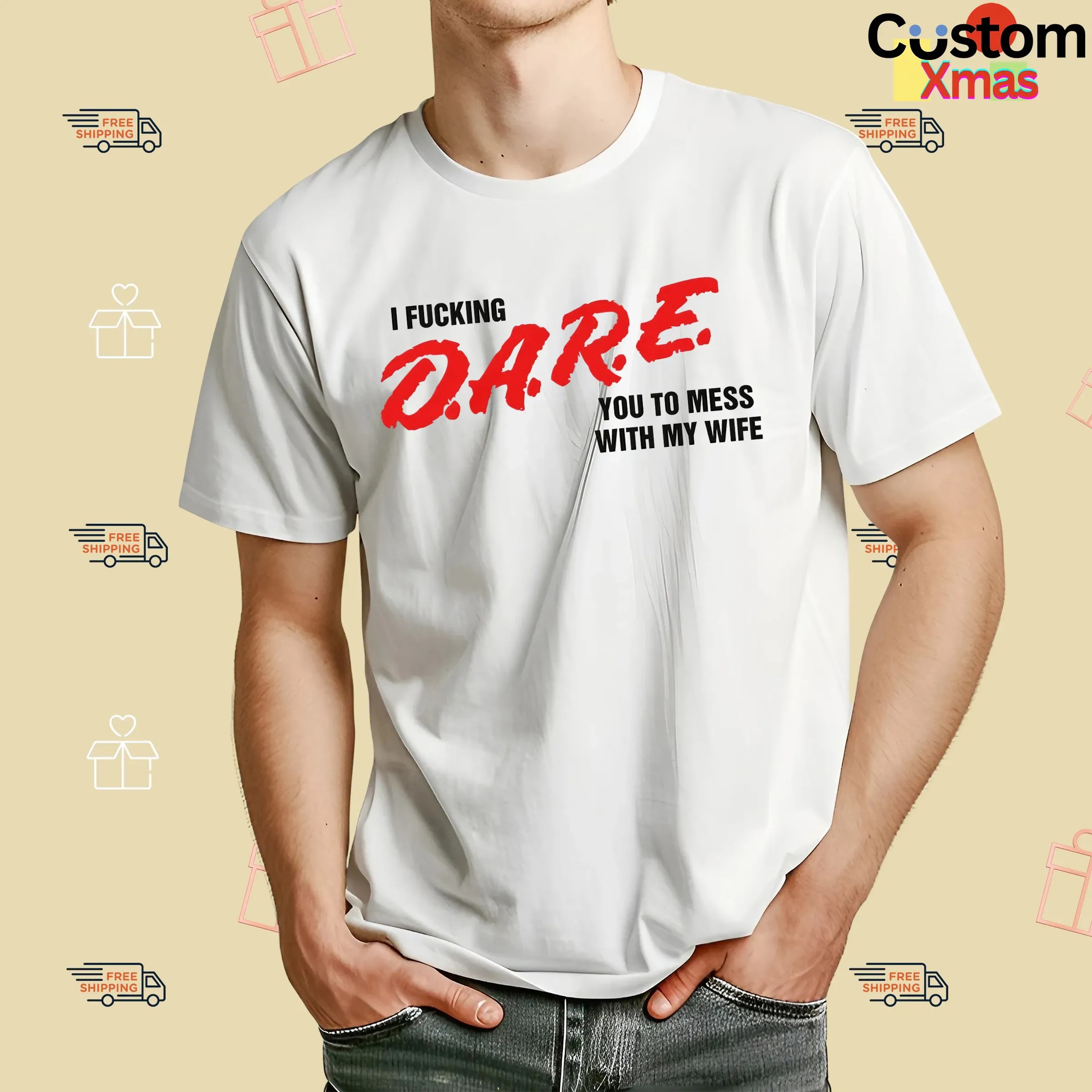 I Fucking D A R E You To Mess With My Wife T Shirt