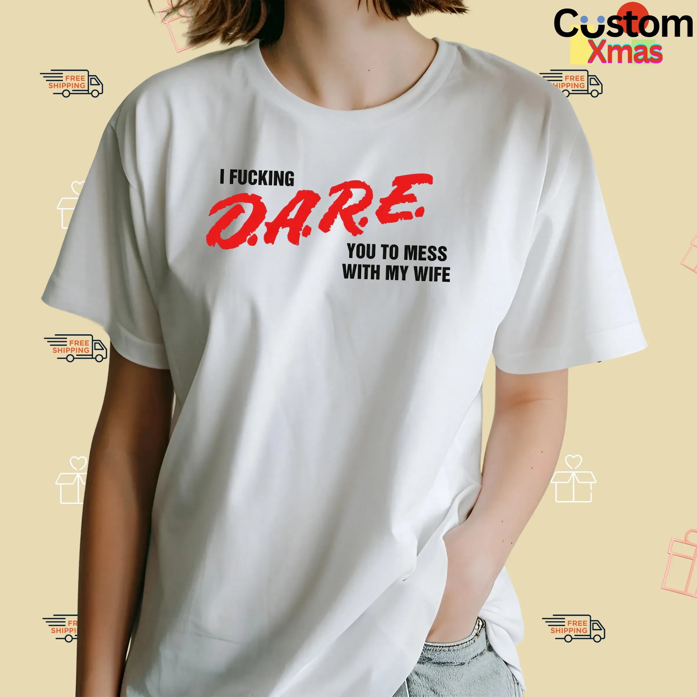 I Fucking D A R E You To Mess With My Wife T Shirt