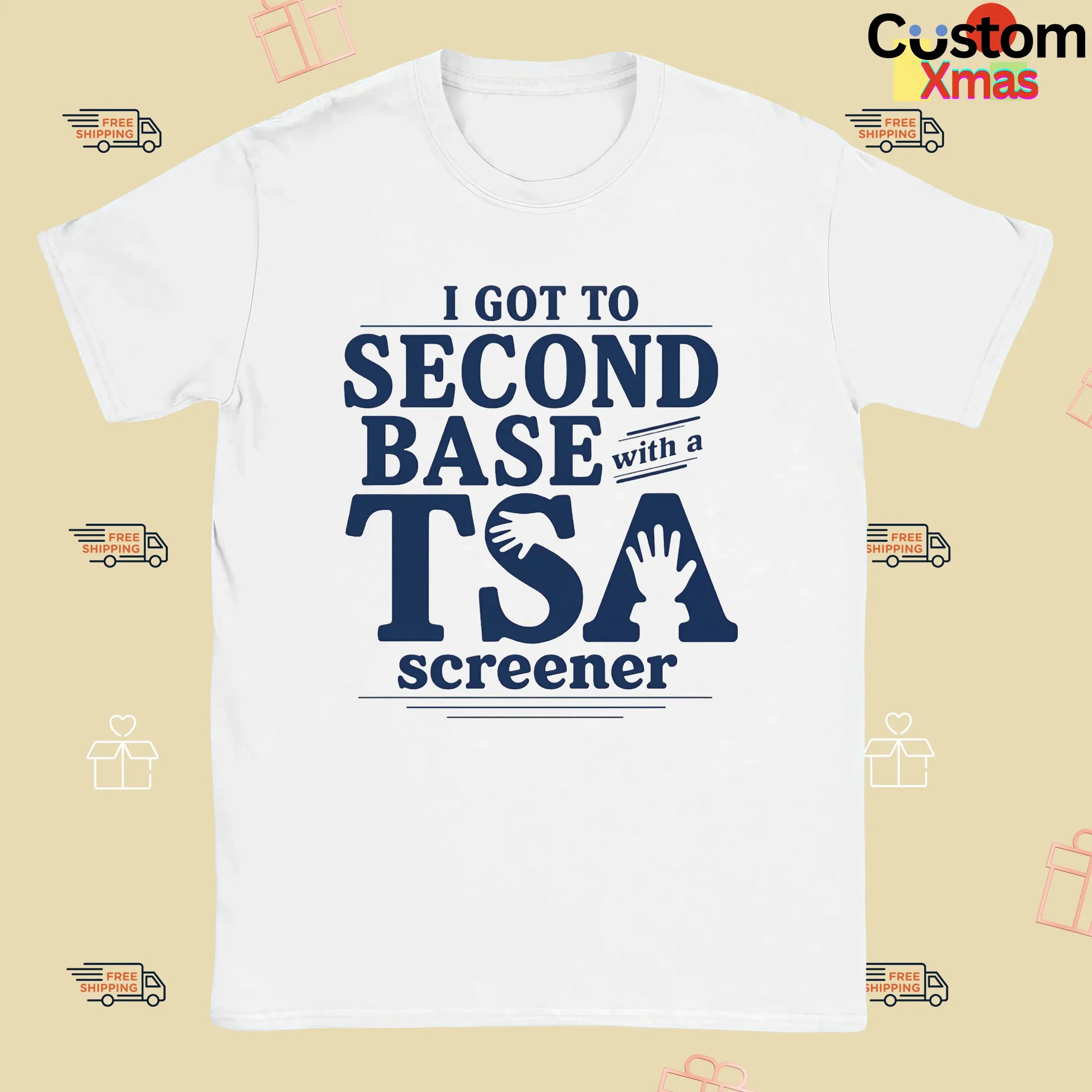 I Got To Second Base With A Tsa Screener Meme T Shirt