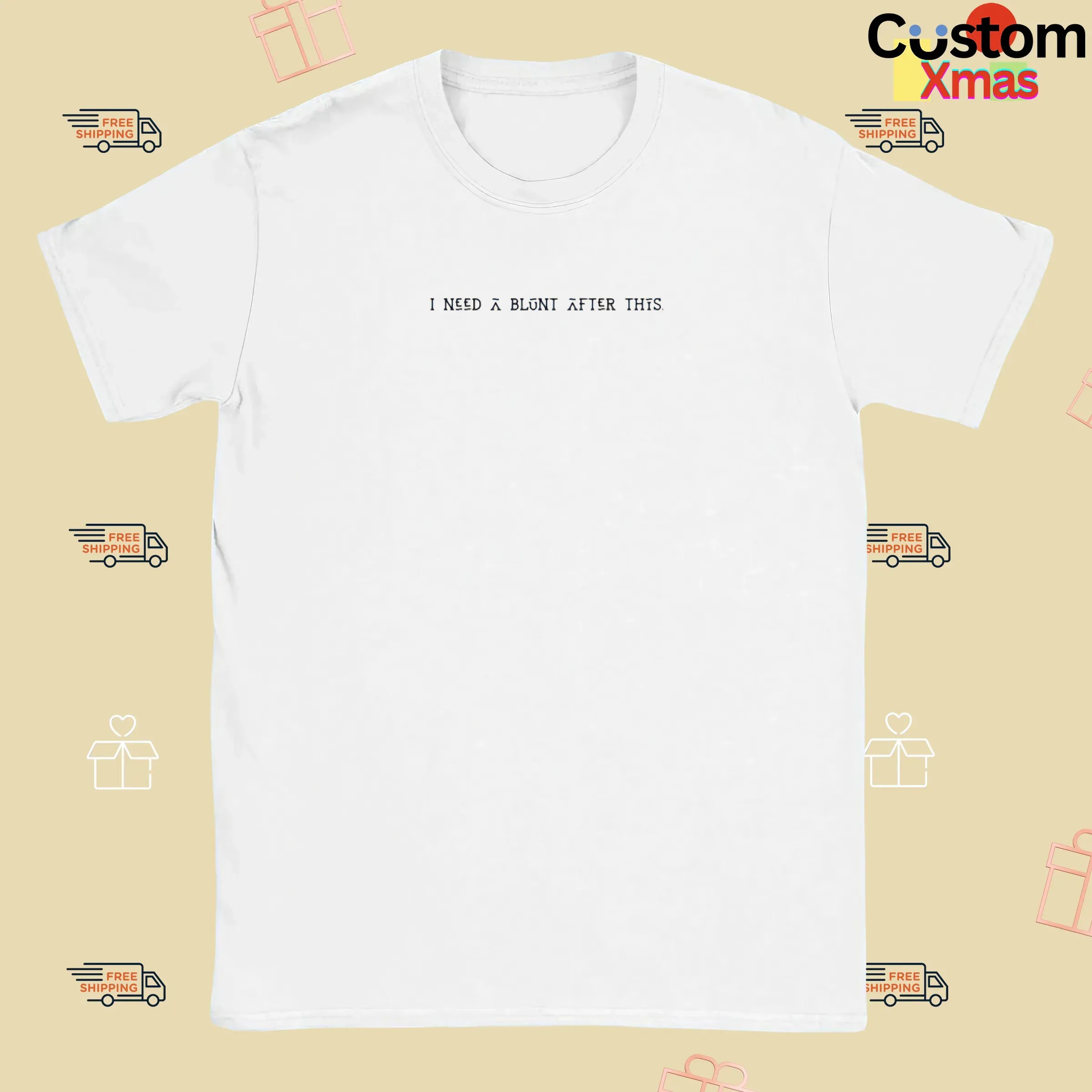 I Need A Blunt After This Meme T Shirt
