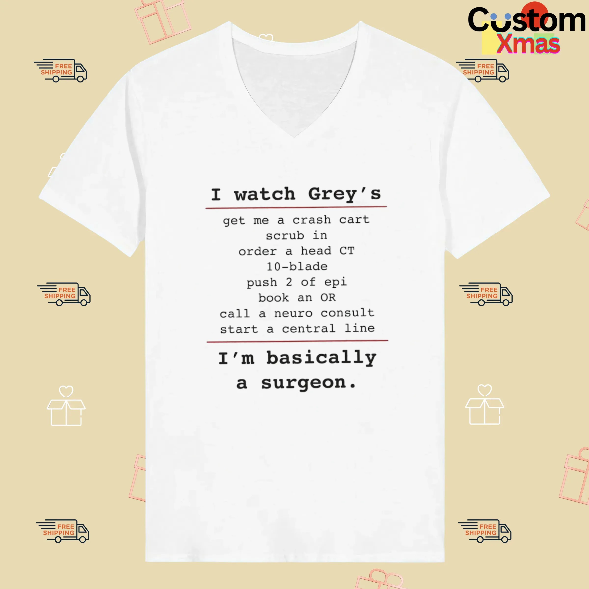 I Watch Grey's Get Me A Crash Cart Scrub In Order A Head Ct 10-blade I'm Basically A Surgeon T Shirt