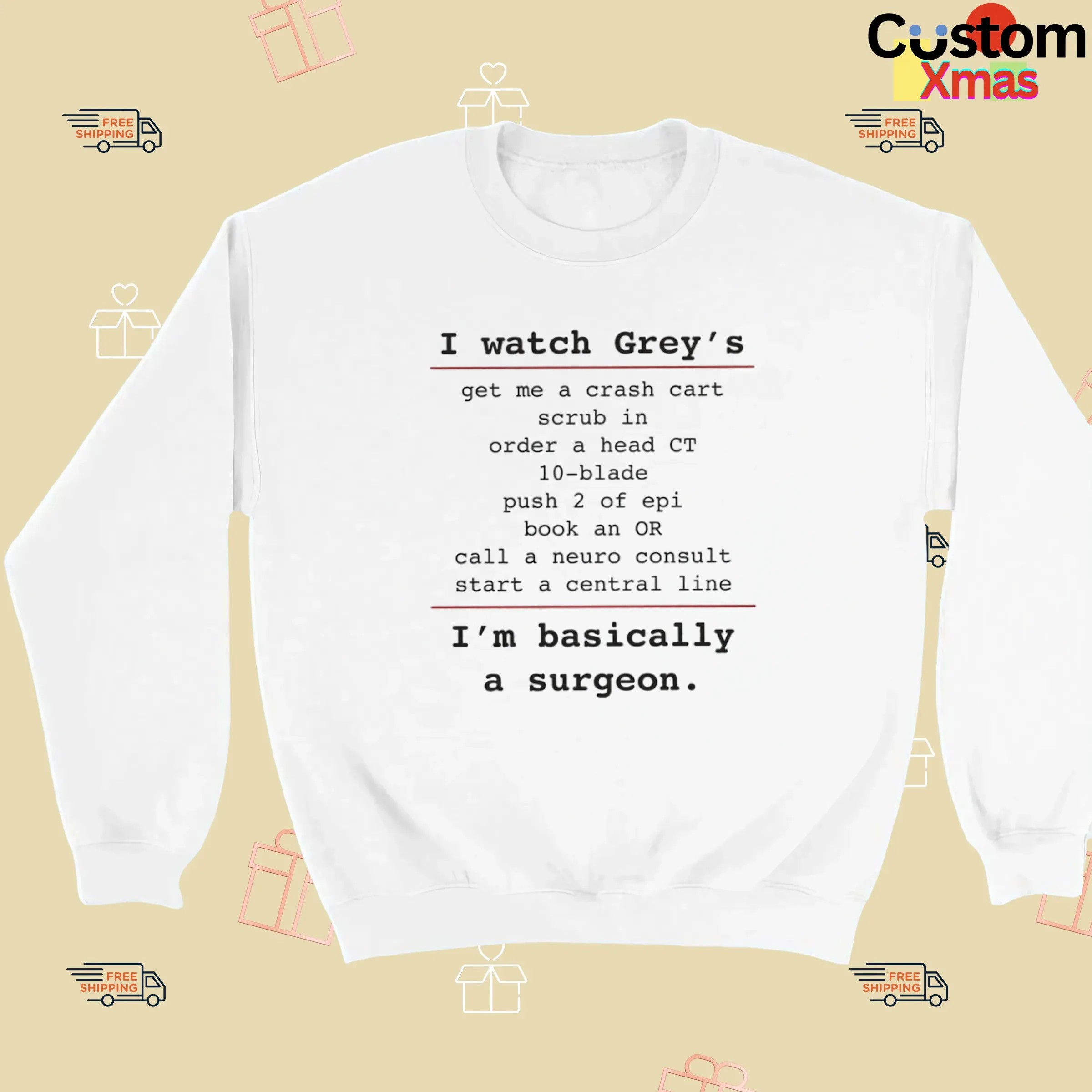 I Watch Grey's Get Me A Crash Cart Scrub In Order A Head Ct 10-blade I'm Basically A Surgeon T Shirt