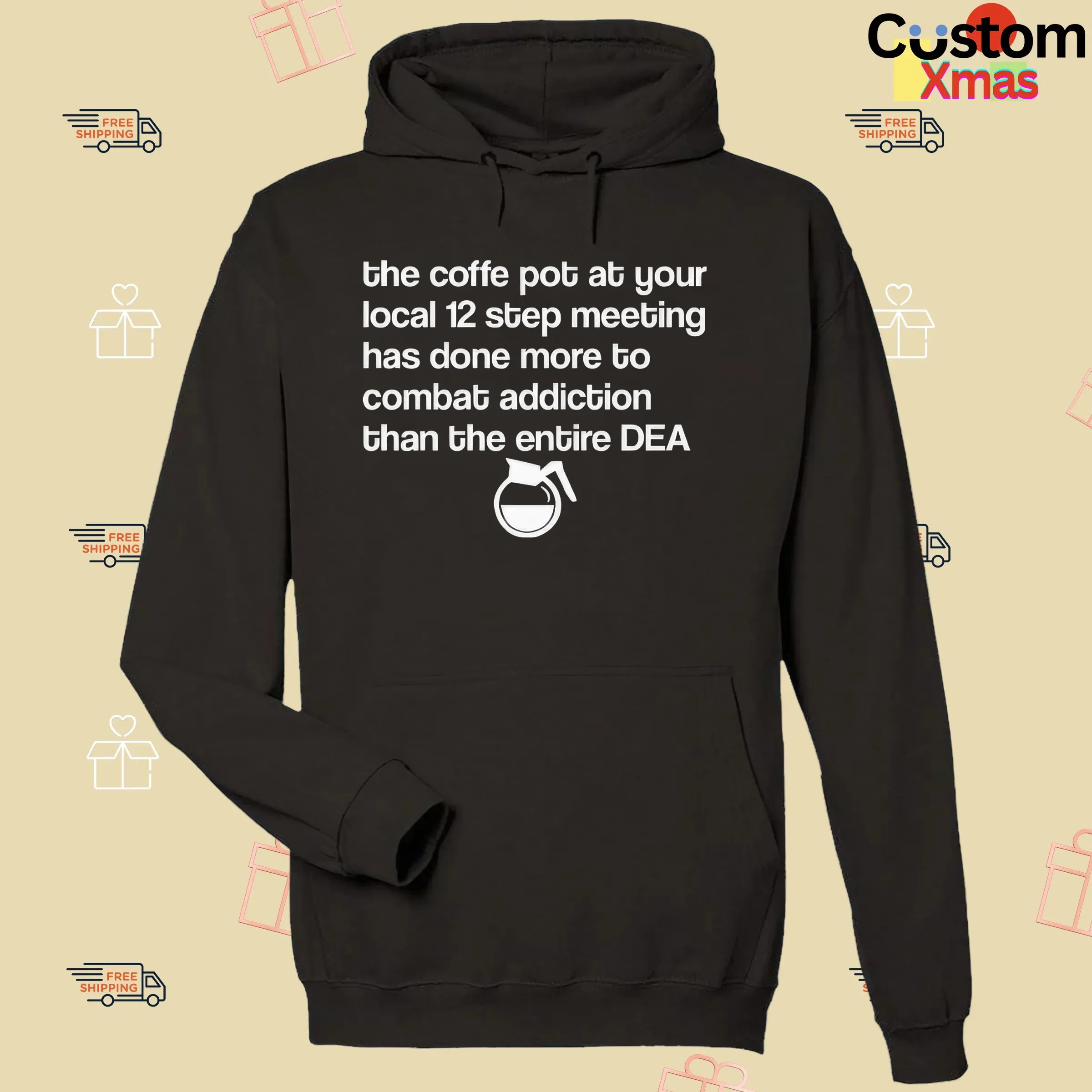 The Coffee Pot At Your Local 12 Step Meeting Has Done More To Combat Addiction Than The Entire Dea T Shirt