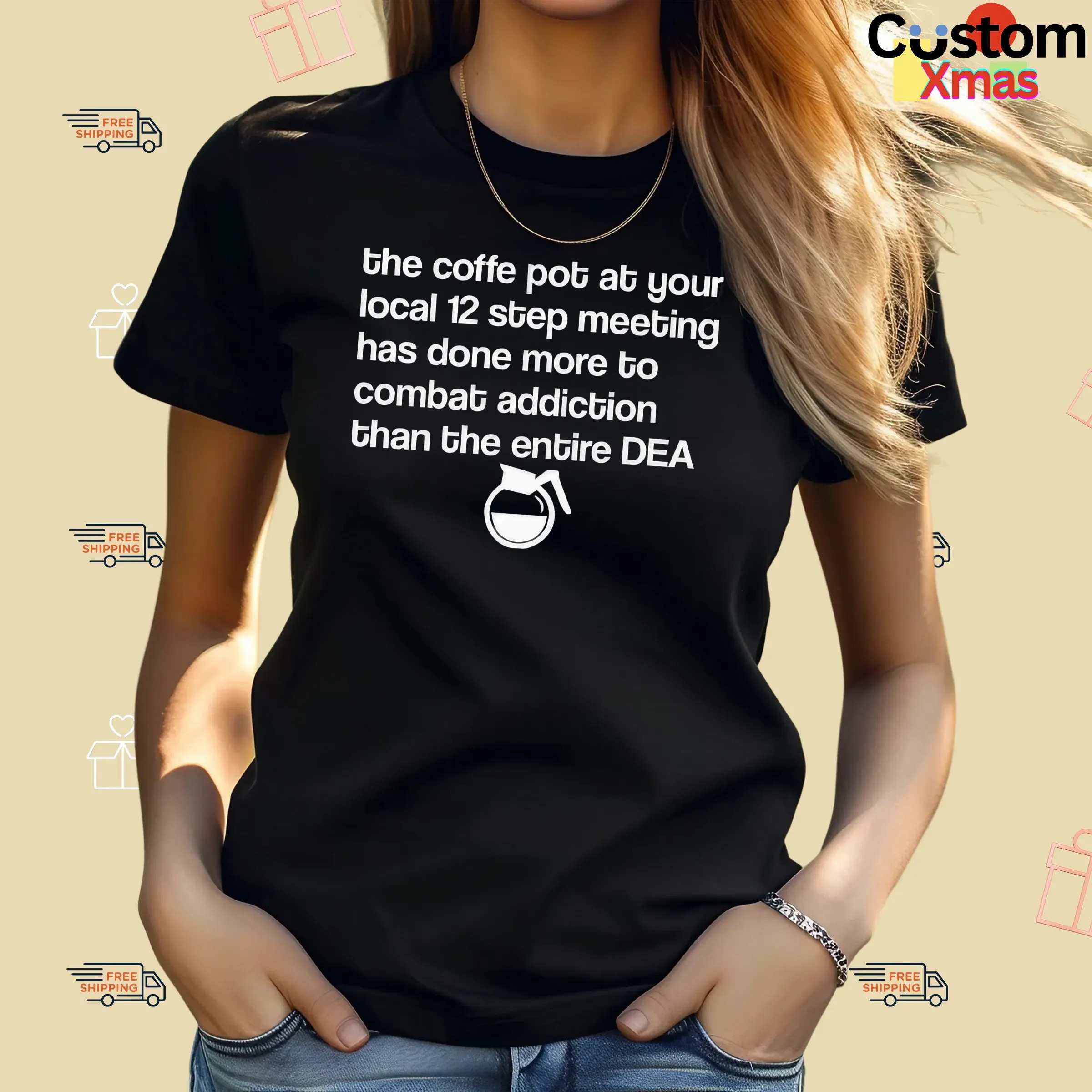 The Coffee Pot At Your Local 12 Step Meeting Has Done More To Combat Addiction Than The Entire Dea T Shirt