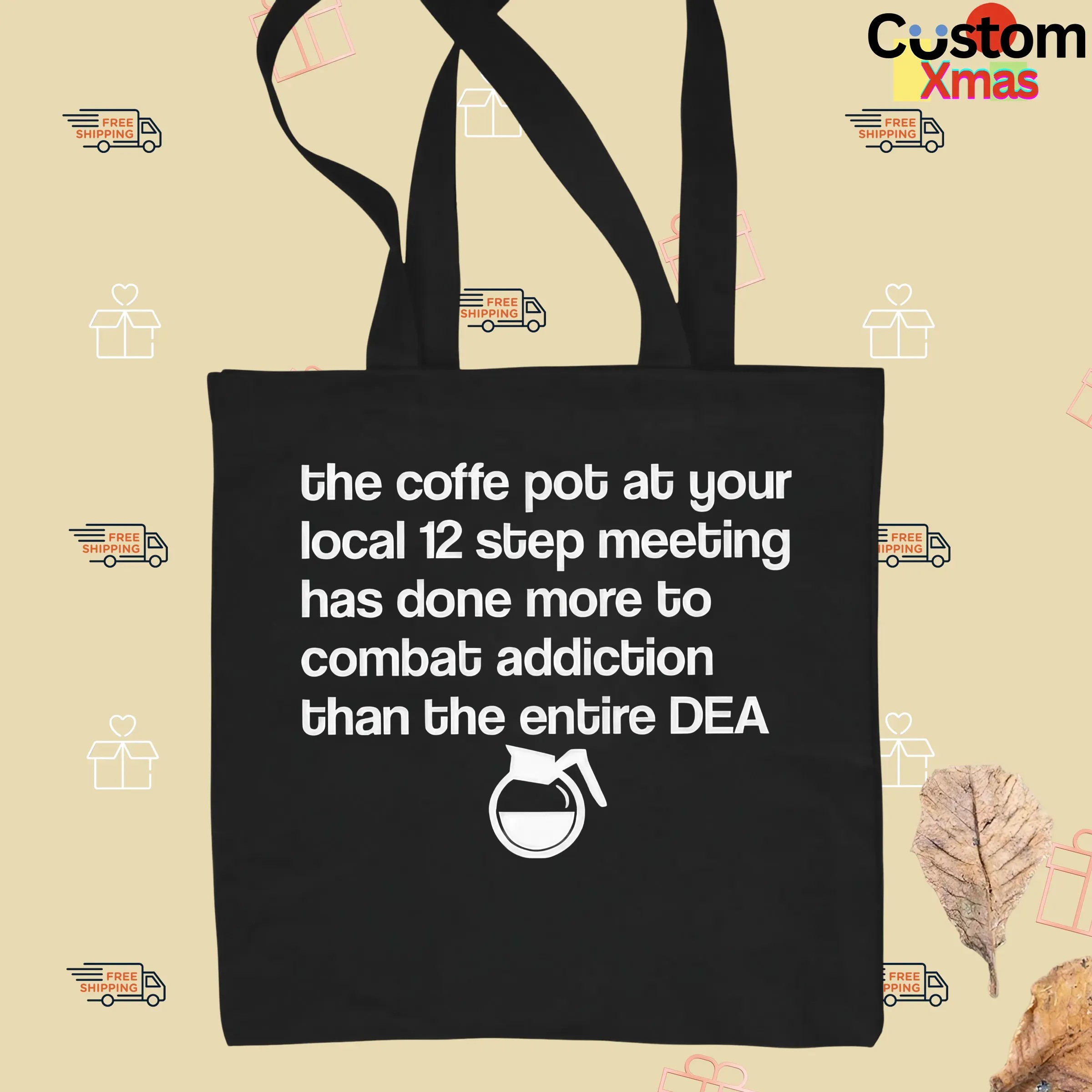 The Coffee Pot At Your Local 12 Step Meeting Has Done More To Combat Addiction Than The Entire Dea T Shirt