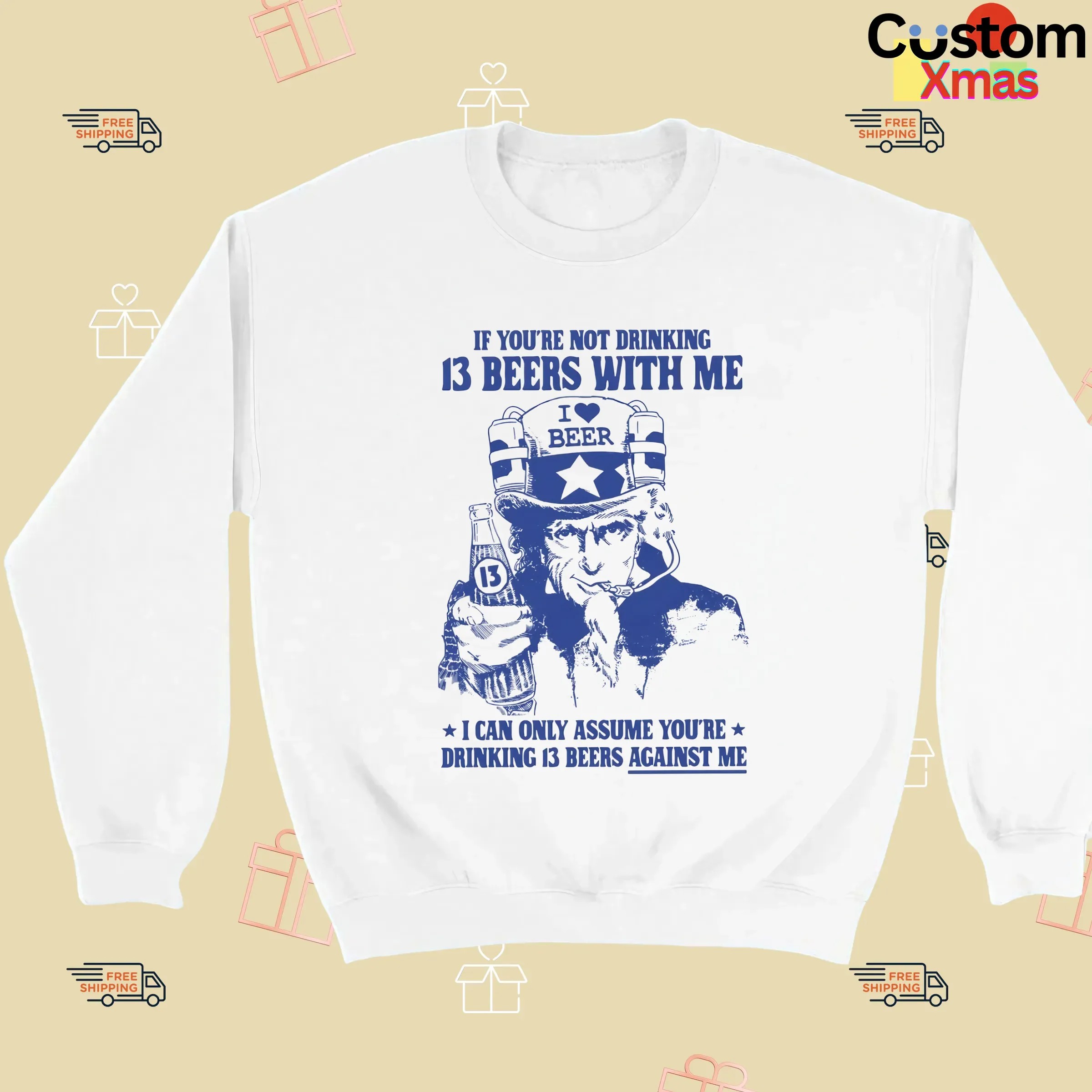 Uncle Sam If You're Not Drinking 13 Beers With Me I Can Only Assume You're Drinking 13 Beers Against Me Parody T Shirt