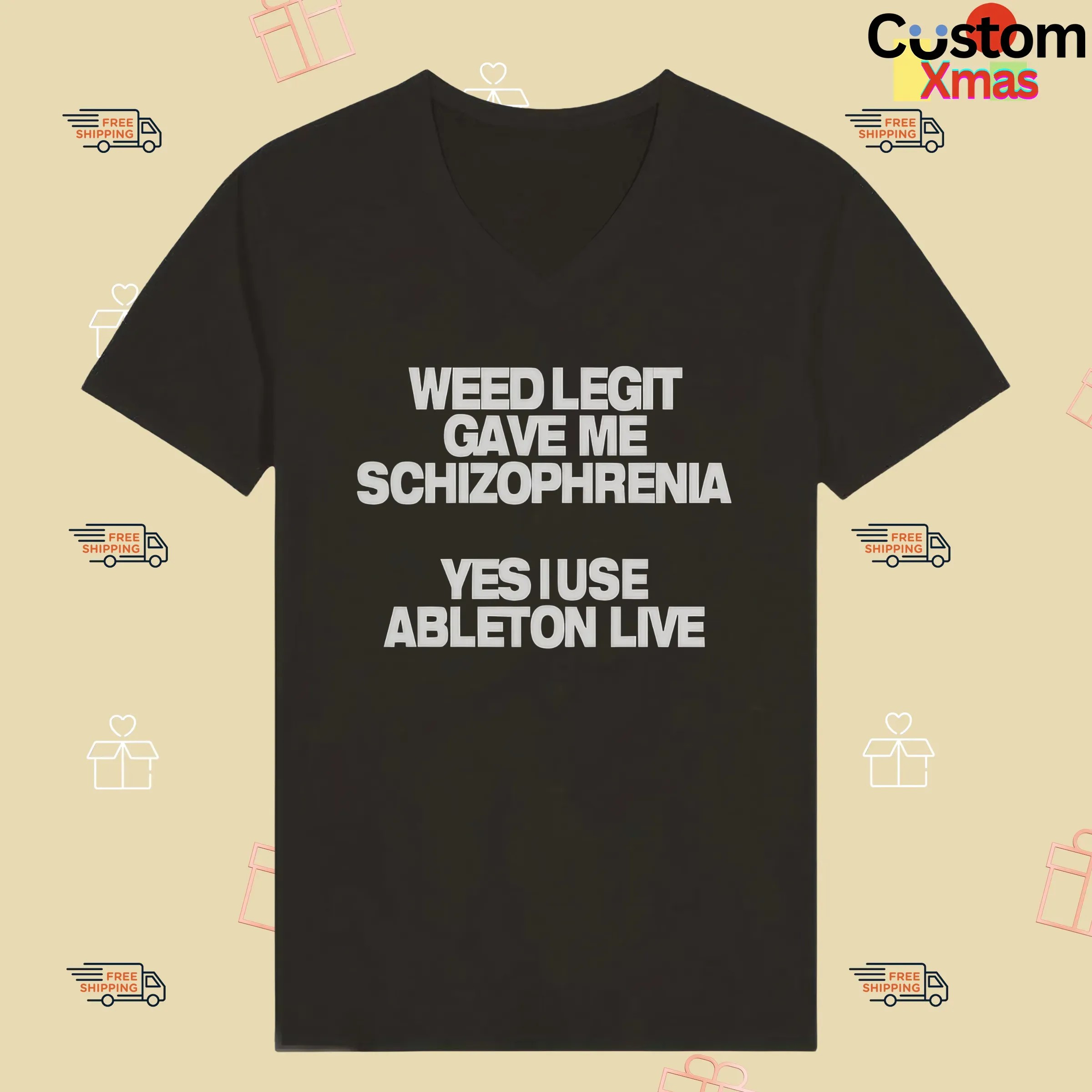Weed Legit Gave Me Schizophrenia Yes I Use Ableton Live T Shirt