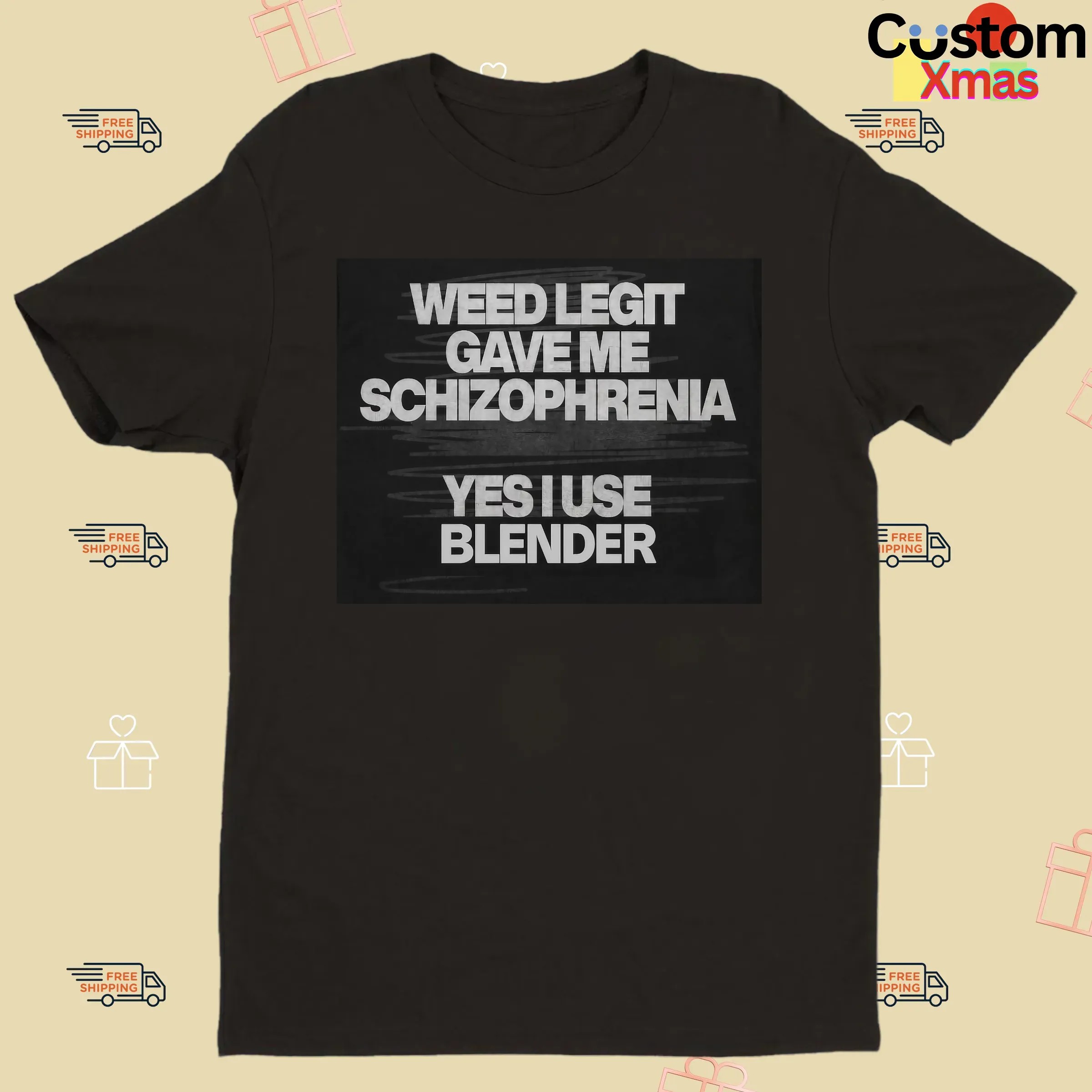 Weed Legit Gave Me Schizophrenia Yes I Use Blender T Shirt