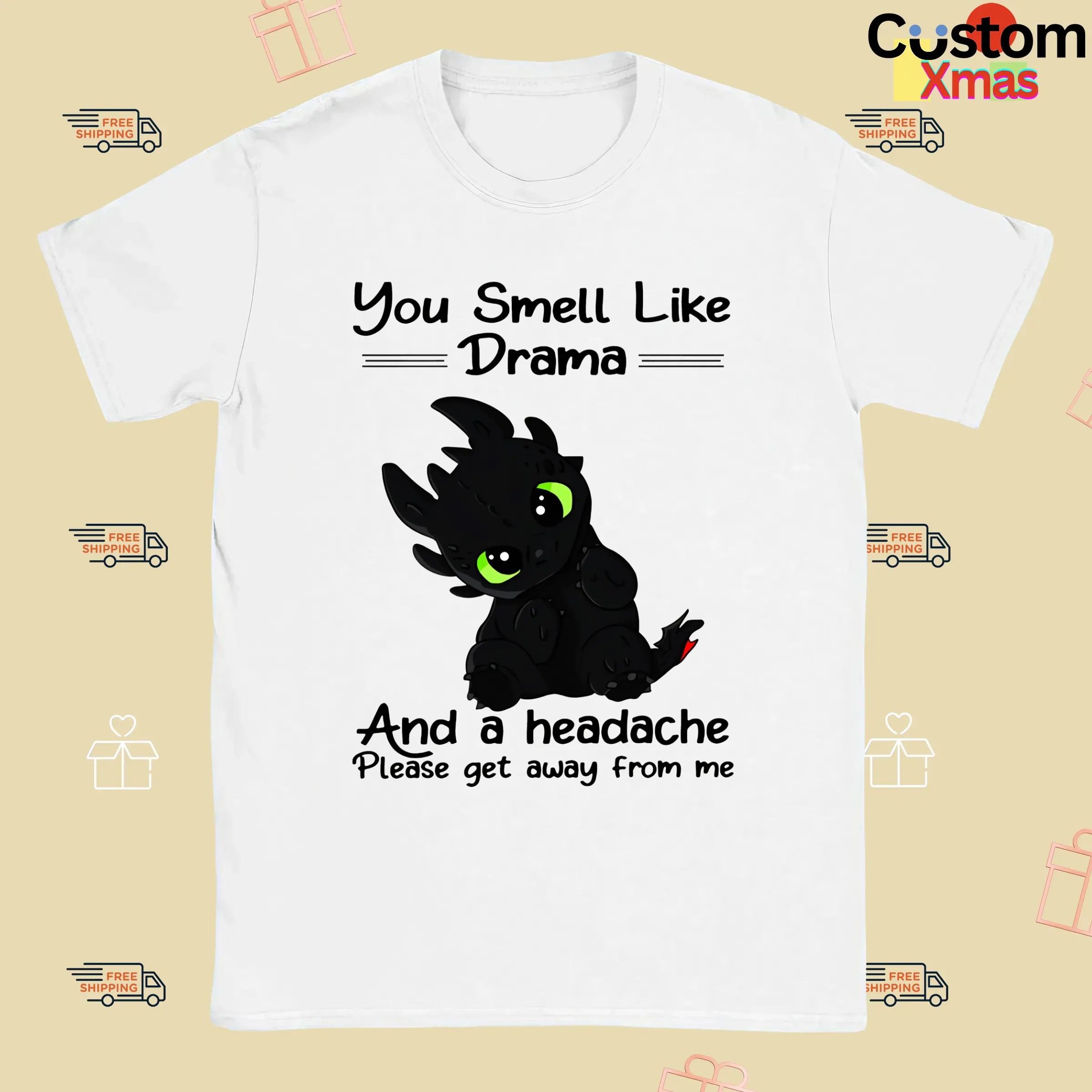 You Smell Like Drama And A Headache Please Get Away From Me T Shirt